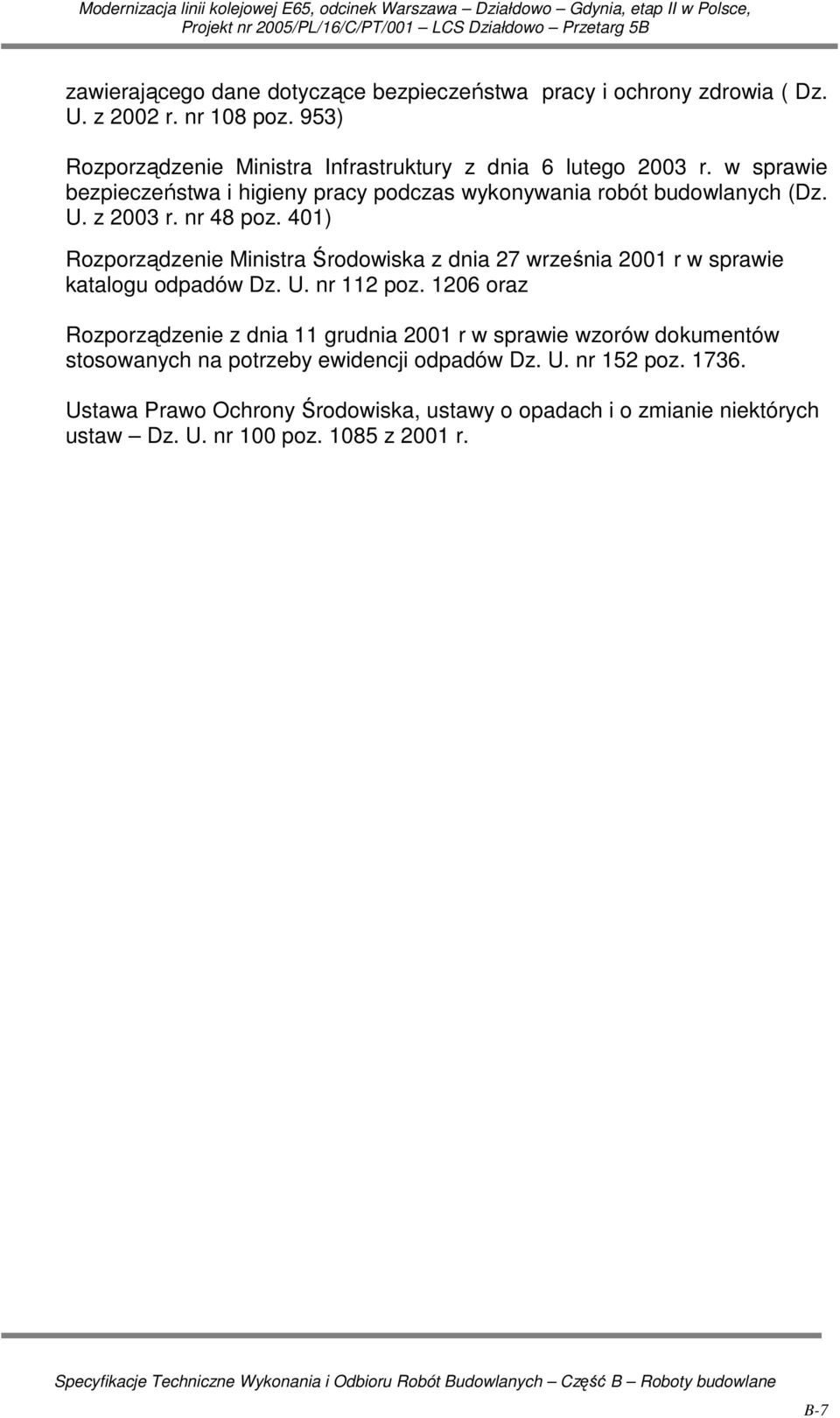 z 2003 r. nr 48 poz. 401) Rozporządzenie Ministra Środowiska z dnia 27 września 2001 r w sprawie katalogu odpadów Dz. U. nr 112 poz.