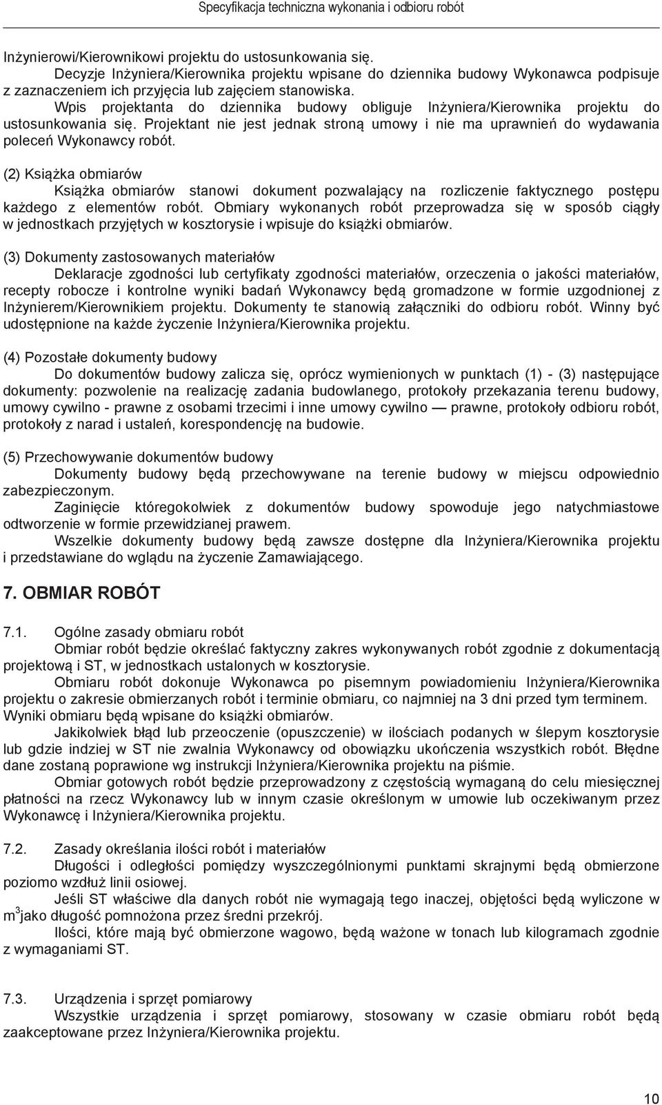 (2) Ksika obmiarów Ksika obmiarów stanowi dokument pozwalajcy na rozliczenie faktycznego postpu kadego z elementów robót.