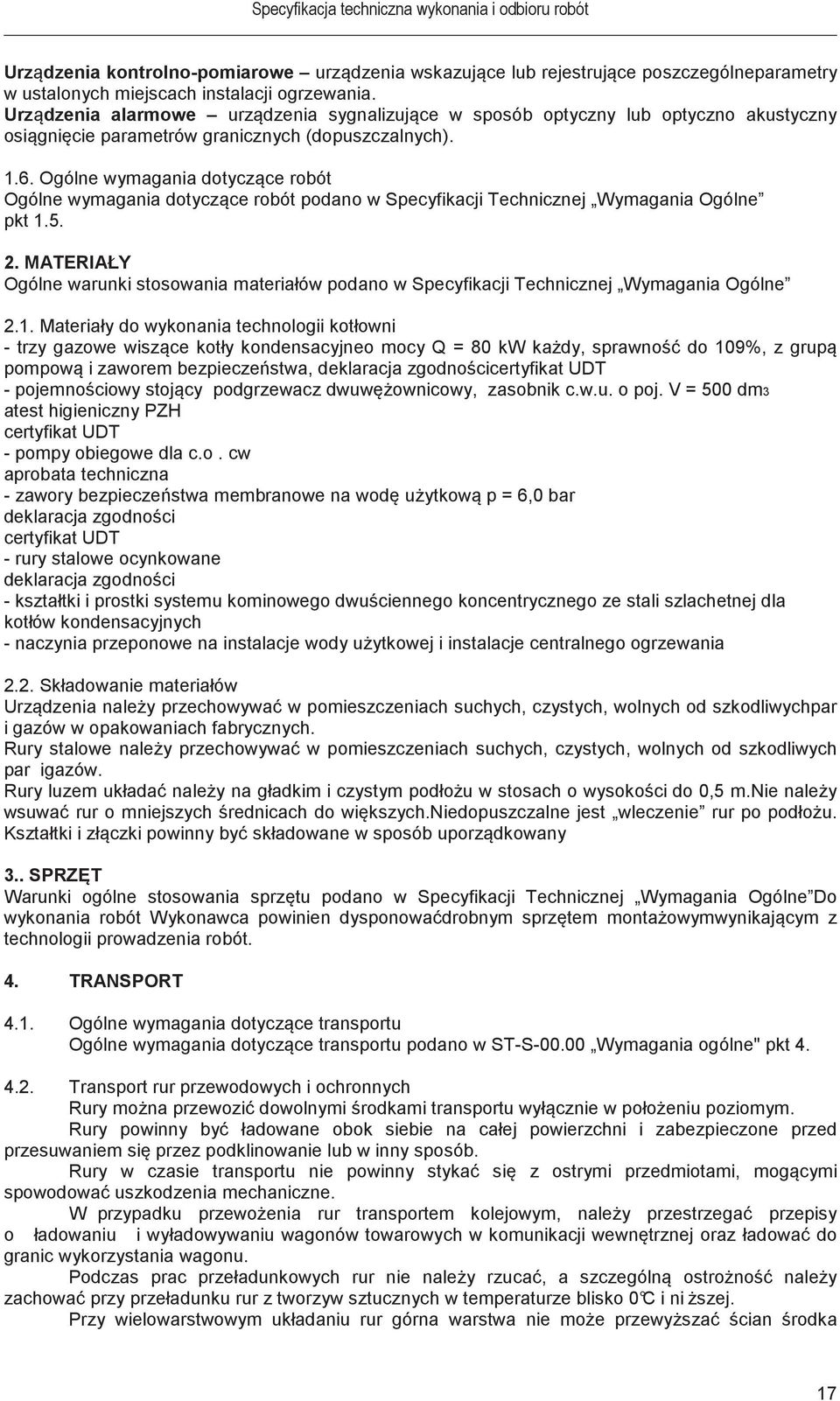 Ogólne wymagania dotyczce robót Ogólne wymagania dotyczce robót podano w Specyfikacji Technicznej Wymagania Ogólne pkt 1.5. 2.