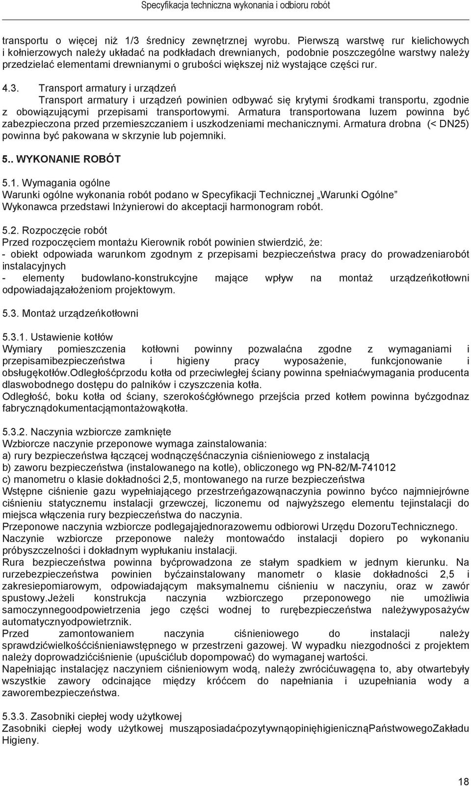3. Transport armatury i urzdze Transport armatury i urzdze powinien odbywa si krytymi rodkami transportu, zgodnie z obowizujcymi przepisami transportowymi.