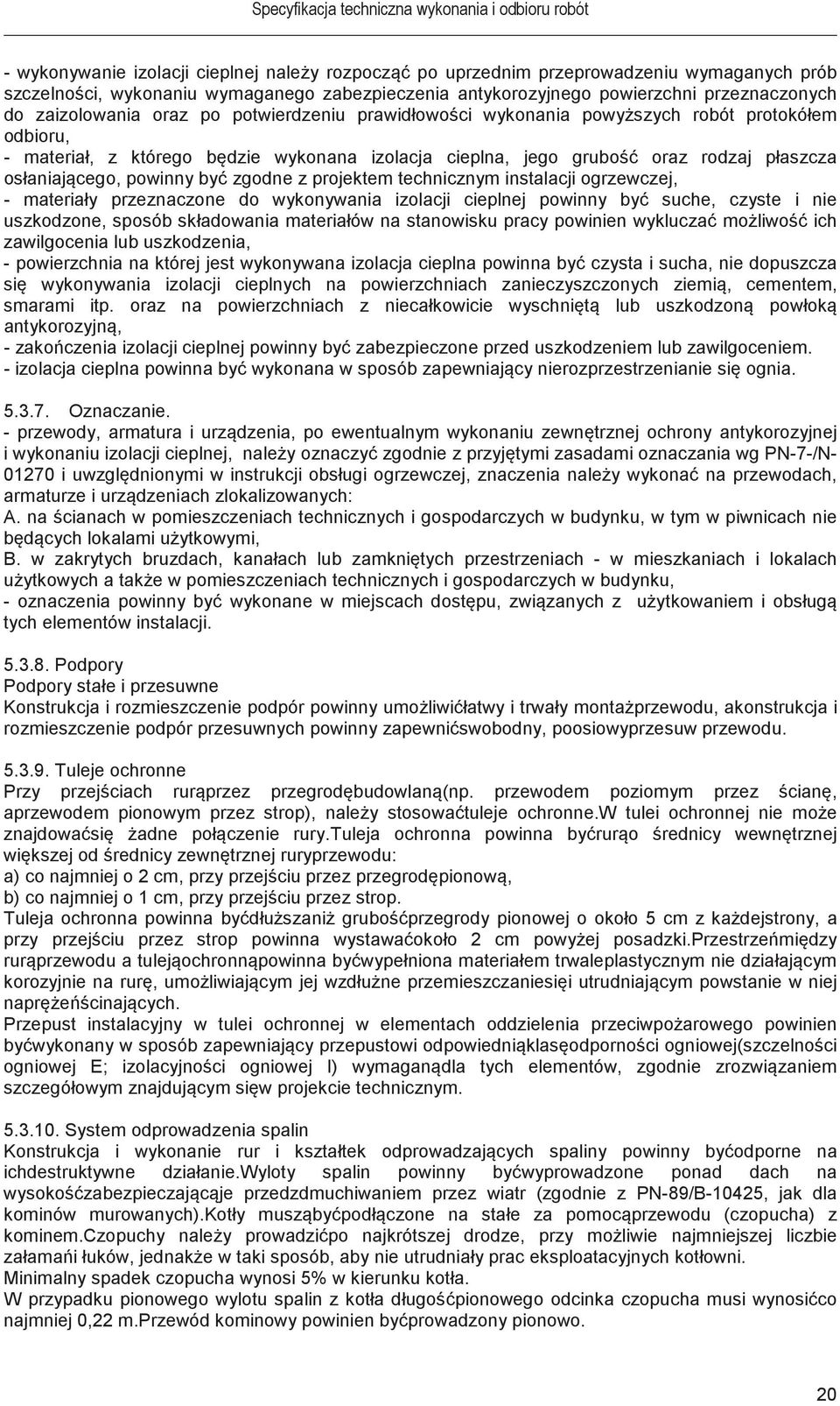 z projektem technicznym instalacji ogrzewczej, - materiały przeznaczone do wykonywania izolacji cieplnej powinny by suche, czyste i nie uszkodzone, sposób składowania materiałów na stanowisku pracy