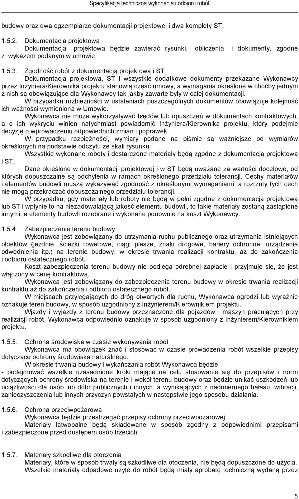 Zgodno robót z dokumentacj projektow i ST Dokumentacja projektowa, ST i wszystkie dodatkowe dokumenty przekazane Wykonawcy przez Inyniera/Kierownika projektu stanowi cz umowy, a wymagania okrelone w