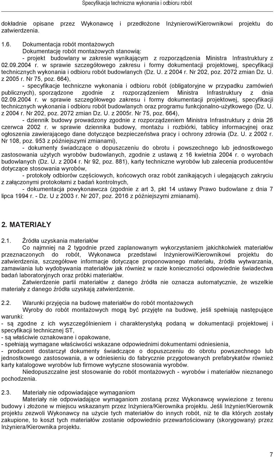 w sprawie szczegółowego zakresu i formy dokumentacji projektowej, specyfikacji technicznych wykonania i odbioru robót budowlanych (Dz. U. z 2004 r. Nr 202, poz. 2072 zmian Dz. U. z 2005 r. Nr 75, poz.