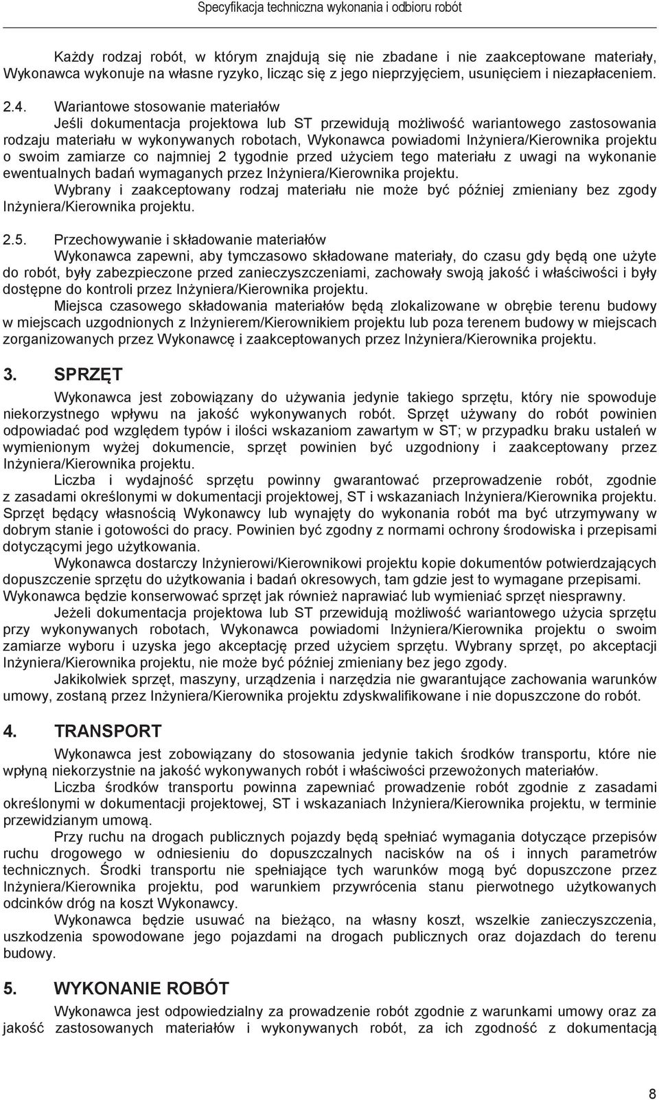 projektu o swoim zamiarze co najmniej 2 tygodnie przed uyciem tego materiału z uwagi na wykonanie ewentualnych bada wymaganych przez Inyniera/Kierownika projektu.