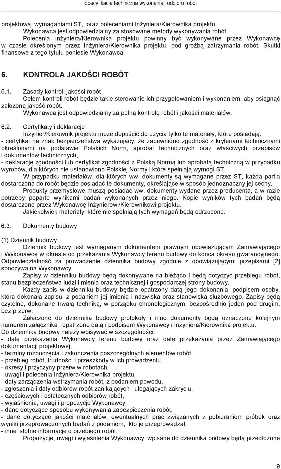 Skutki finansowe z tego tytułu poniesie Wykonawca. 6. KONTROLA JAKOCI ROBÓT 6.1.