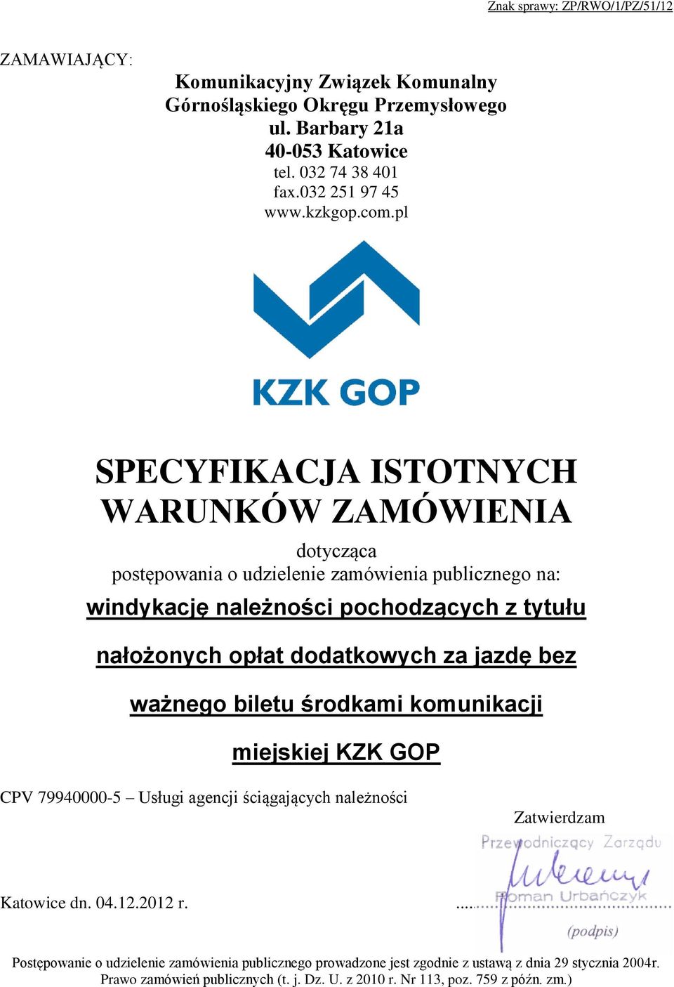 pl SPECYFIKACJA ISTOTNYCH WARUNKÓW ZAMÓWIENIA dotycząca postępowania o udzielenie zamówienia publicznego na: windykację należności pochodzących z tytułu nałożonych opłat dodatkowych za