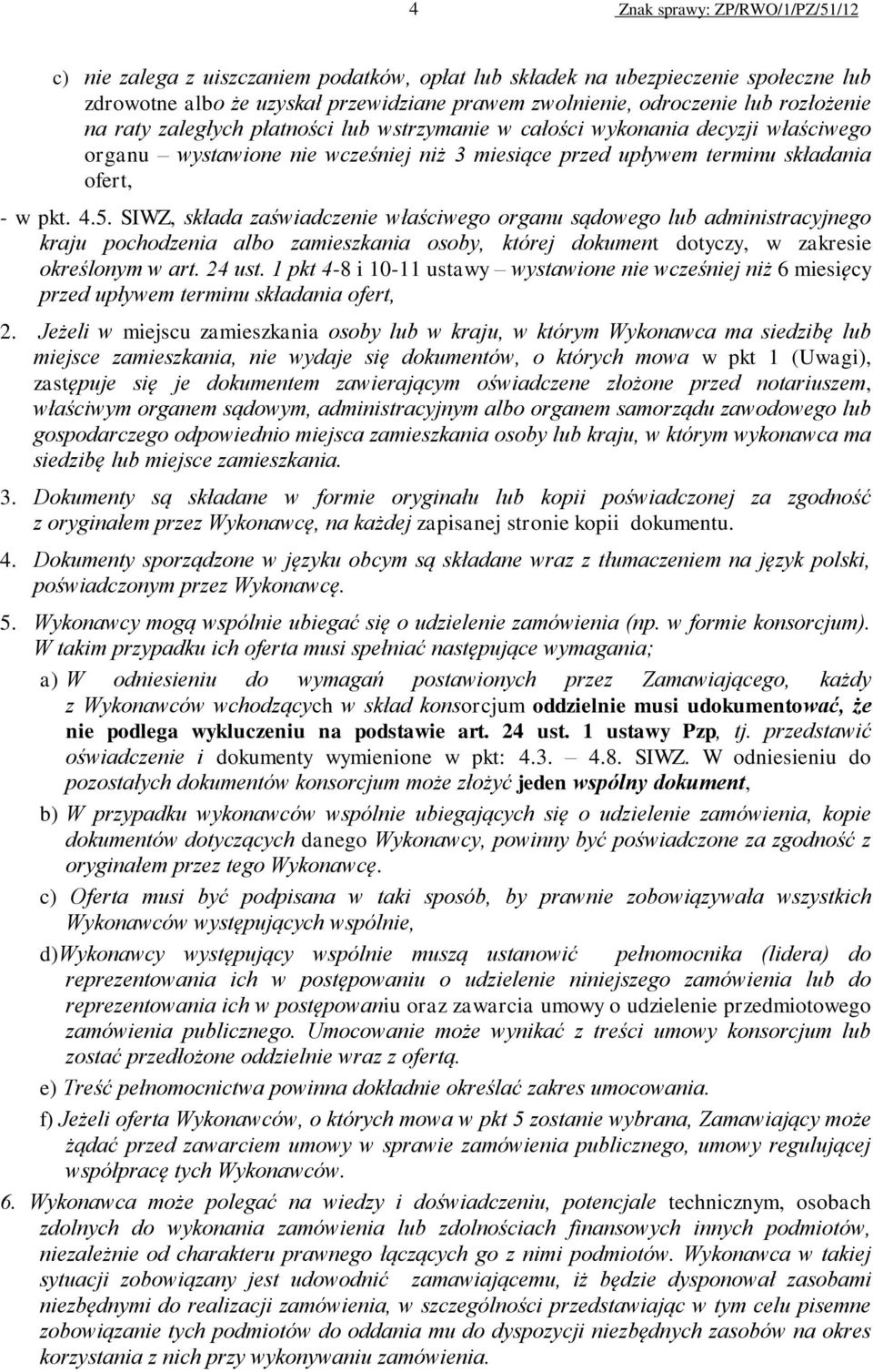 SIWZ, składa zaświadczenie właściwego organu sądowego lub administracyjnego kraju pochodzenia albo zamieszkania osoby, której dokument dotyczy, w zakresie określonym w art. 24 ust.
