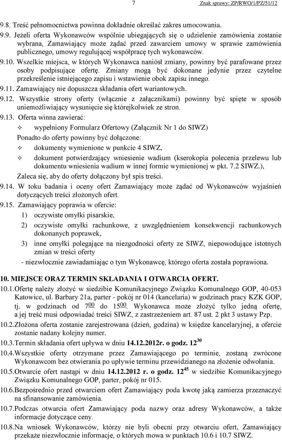 9. Jeżeli oferta Wykonawców wspólnie ubiegających się o udzielenie zamówienia zostanie wybrana, Zamawiający może żądać przed zawarciem umowy w sprawie zamówienia publicznego, umowy regulującej