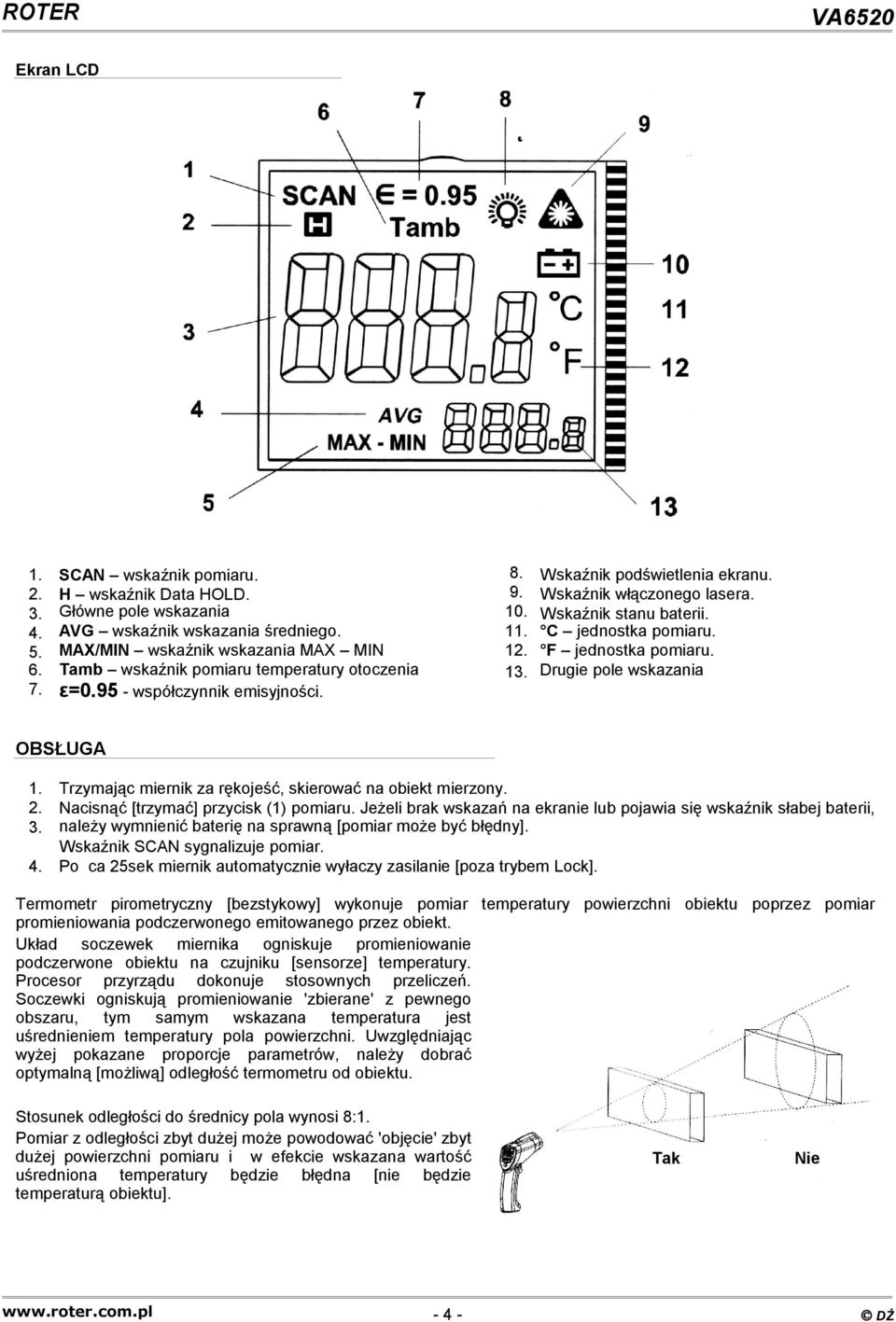 ε=0.95 - współczynnik emisyjności. OBSŁUGA 1. Trzymając miernik za rękojeść, skierować na obiekt mierzony. 2. Nacisnąć [trzymać] przycisk (1) pomiaru.