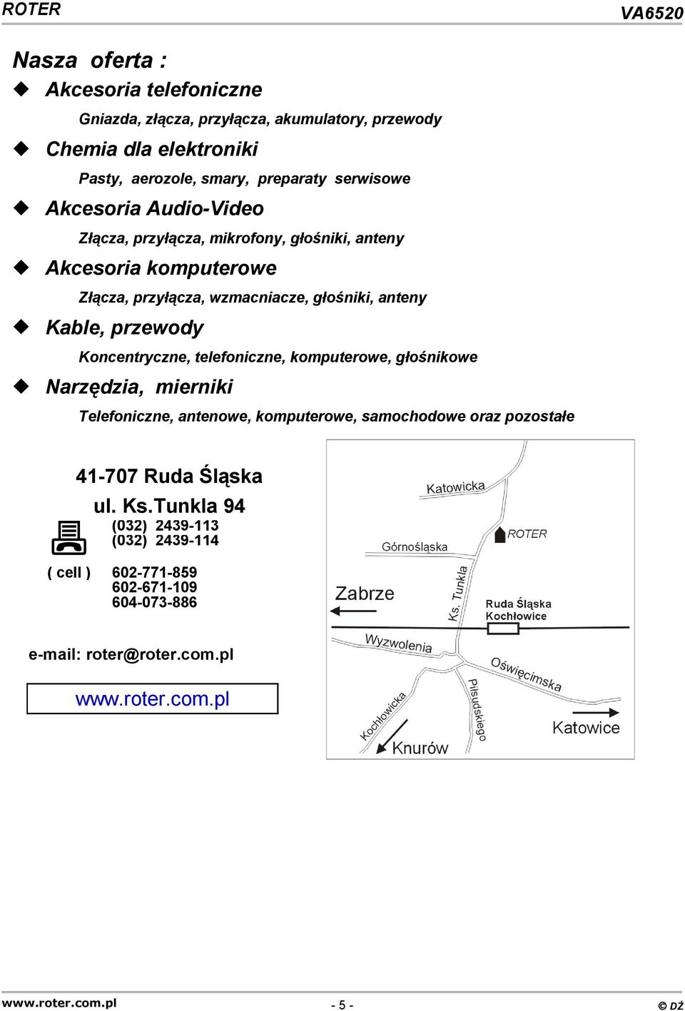 Koncentryczne, telefoniczne, komputerowe, głośnikowe Narzędzia, mierniki Telefoniczne, antenowe, komputerowe, samochodowe oraz pozostałe 41-707 Ruda Śląska