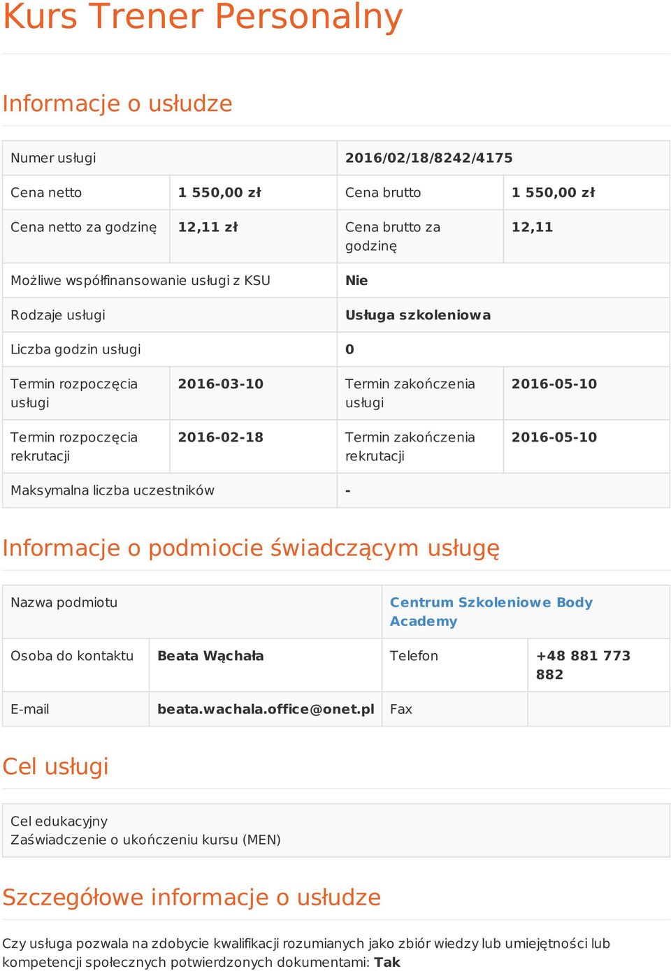 Termin zakończenia rekrutacji 2016-05-10 2016-05-10 Maksymalna liczba uczestników - Informacje o podmiocie świadczącym usługę Nazwa podmiotu Centrum Szkoleniowe Body Academy Osoba do kontaktu Beata