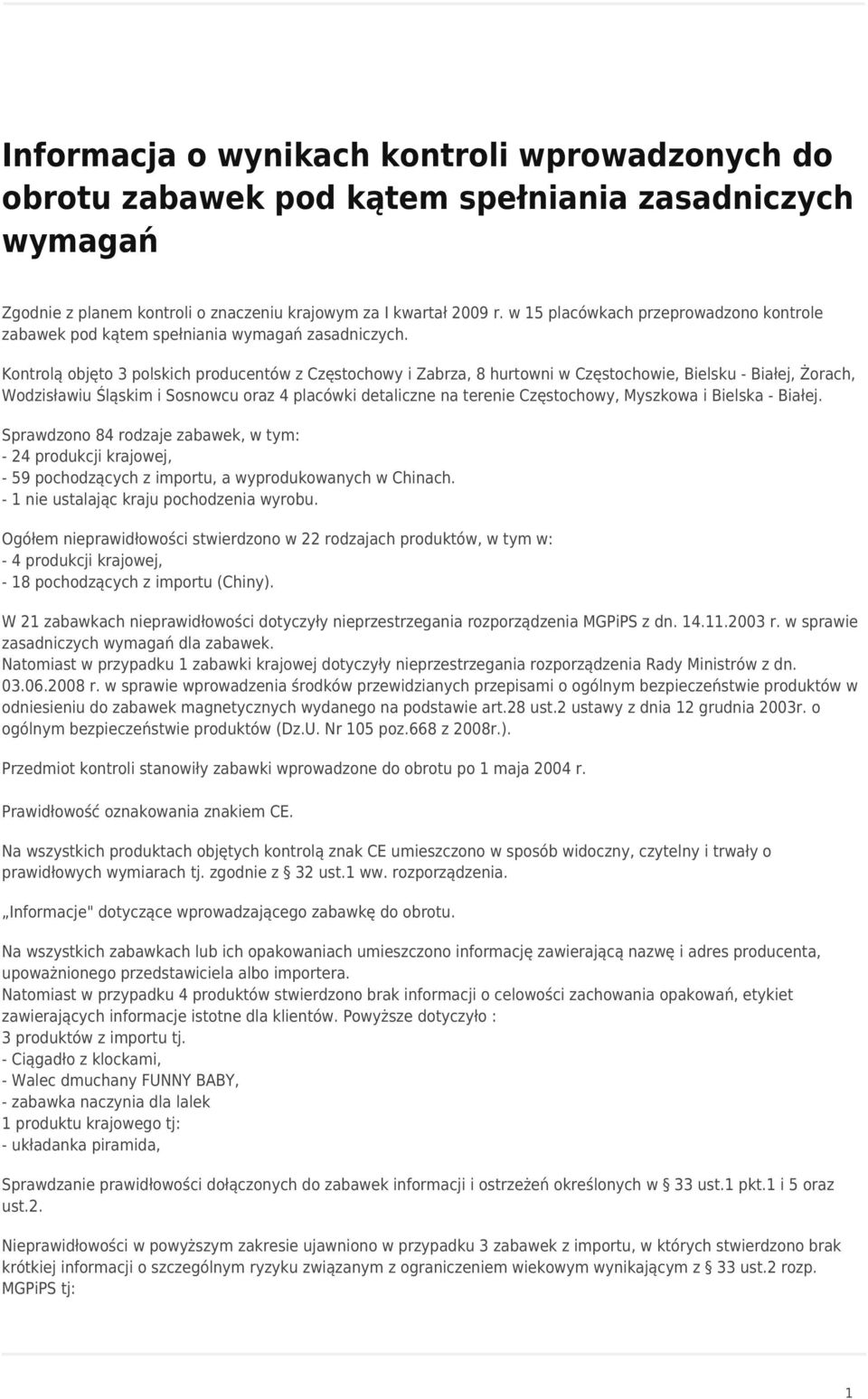 Kontrolą objęto 3 polskich producentów z Częstochowy i Zabrza, 8 hurtowni w Częstochowie, Bielsku - Białej, Żorach, Wodzisławiu Śląskim i Sosnowcu oraz 4 placówki detaliczne na terenie Częstochowy,