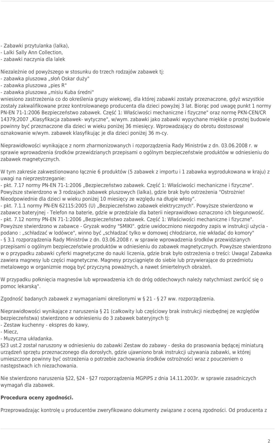 przez kontrolowanego producenta dla dzieci powyżej 3 lat. Biorąc pod uwagę punkt 1 normy PN-EN 71-1:2006 Bezpieczeństwo zabawek.