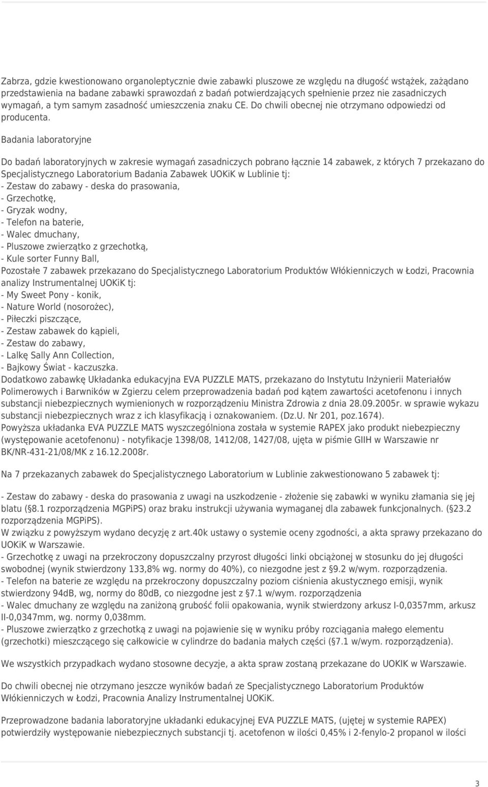 Badania laboratoryjne Do badań laboratoryjnych w zakresie wymagań zasadniczych pobrano łącznie 14 zabawek, z których 7 przekazano do Specjalistycznego Laboratorium Badania Zabawek UOKiK w Lublinie