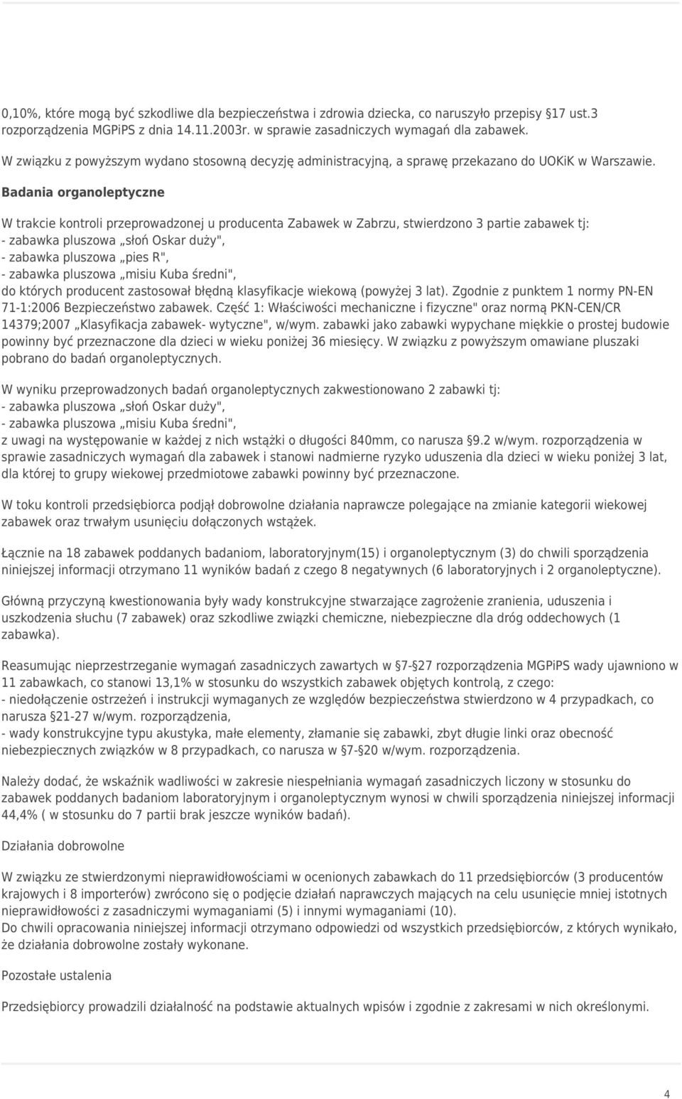Badania organoleptyczne W trakcie kontroli przeprowadzonej u producenta Zabawek w Zabrzu, stwierdzono 3 partie zabawek tj: - zabawka pluszowa słoń Oskar duży", - zabawka pluszowa pies R", - zabawka