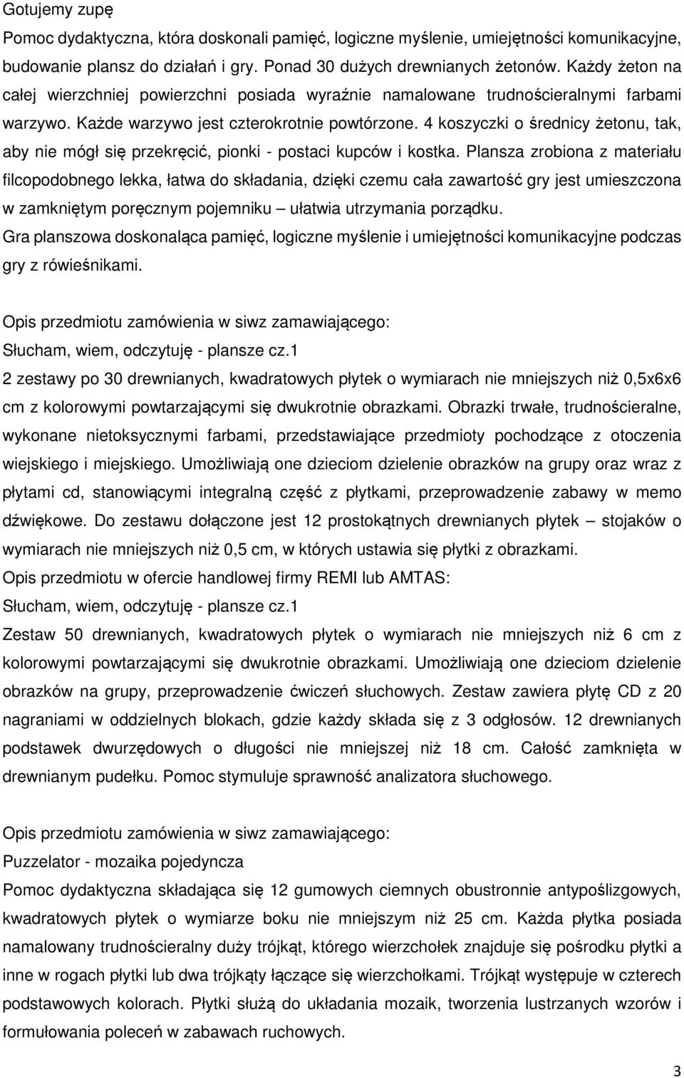 4 koszyczki o średnicy żetonu, tak, aby nie mógł się przekręcić, pionki - postaci kupców i kostka.