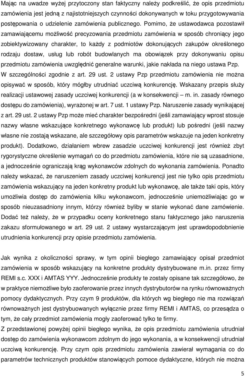 Pomimo, że ustawodawca pozostawił zamawiającemu możliwość precyzowania przedmiotu zamówienia w sposób chroniący jego zobiektywizowany charakter, to każdy z podmiotów dokonujących zakupów określonego