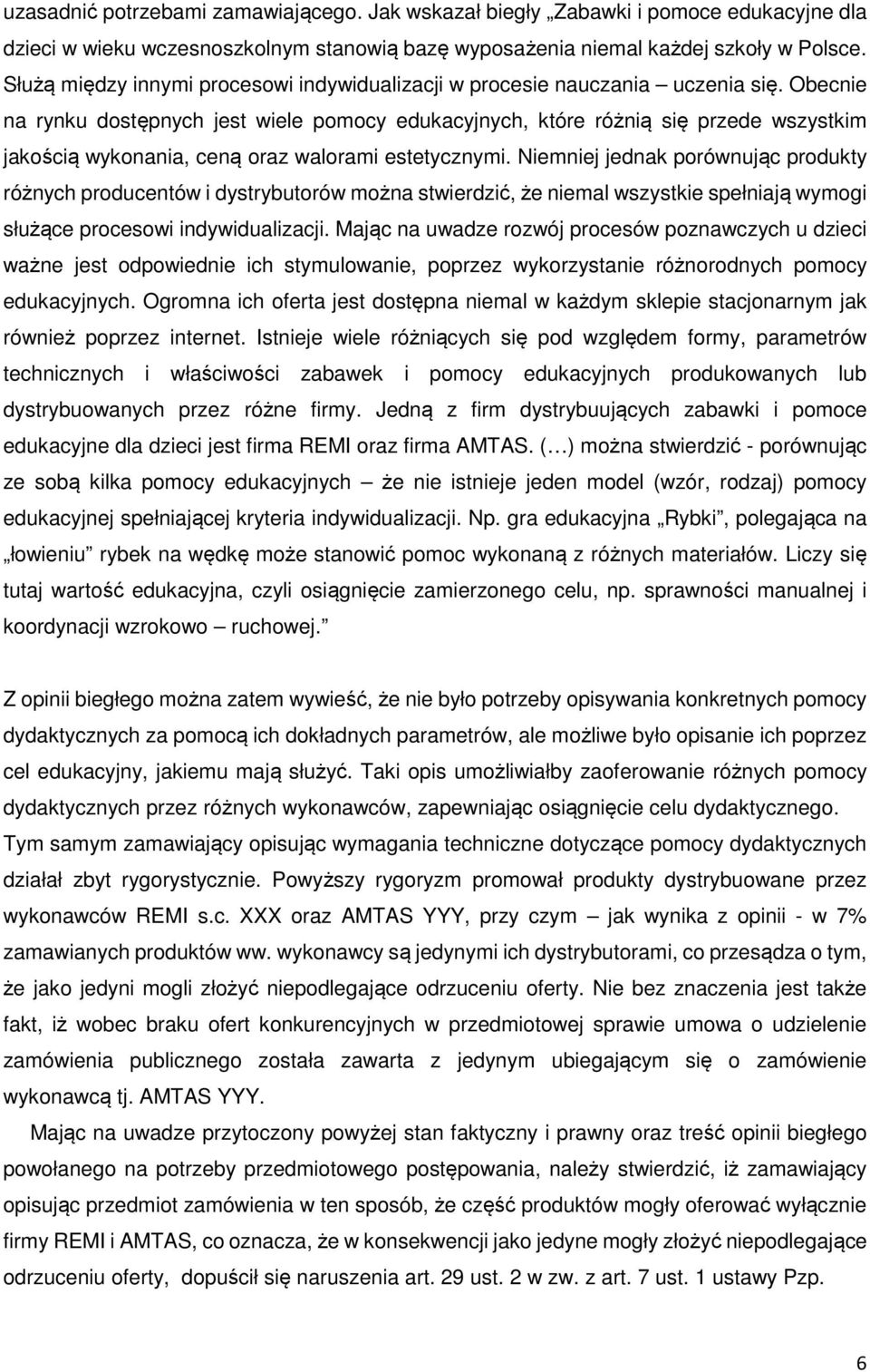 Obecnie na rynku dostępnych jest wiele pomocy edukacyjnych, które różnią się przede wszystkim jakością wykonania, ceną oraz walorami estetycznymi.