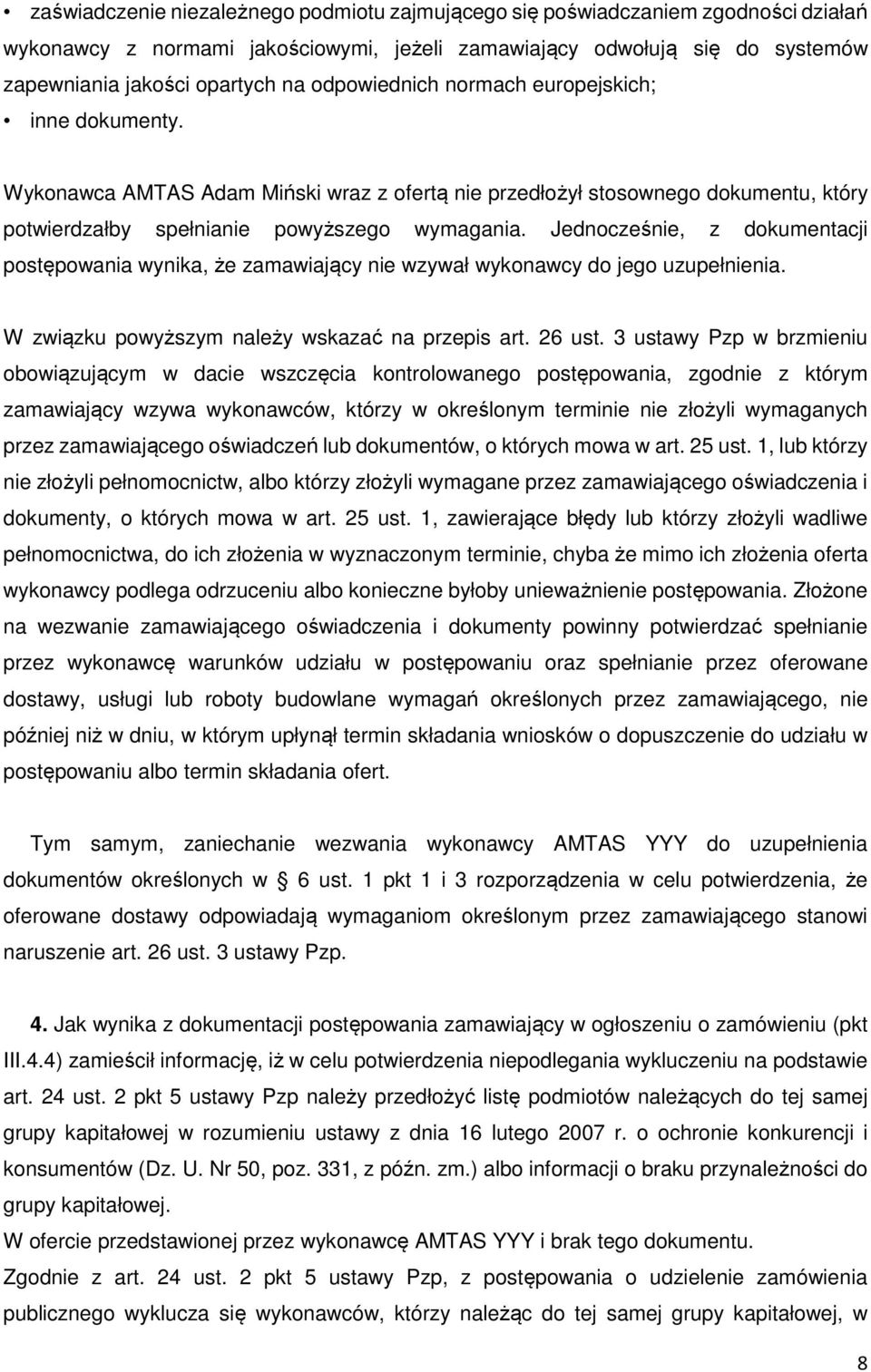 Jednocześnie, z dokumentacji postępowania wynika, że zamawiający nie wzywał wykonawcy do jego uzupełnienia. W związku powyższym należy wskazać na przepis art. 26 ust.