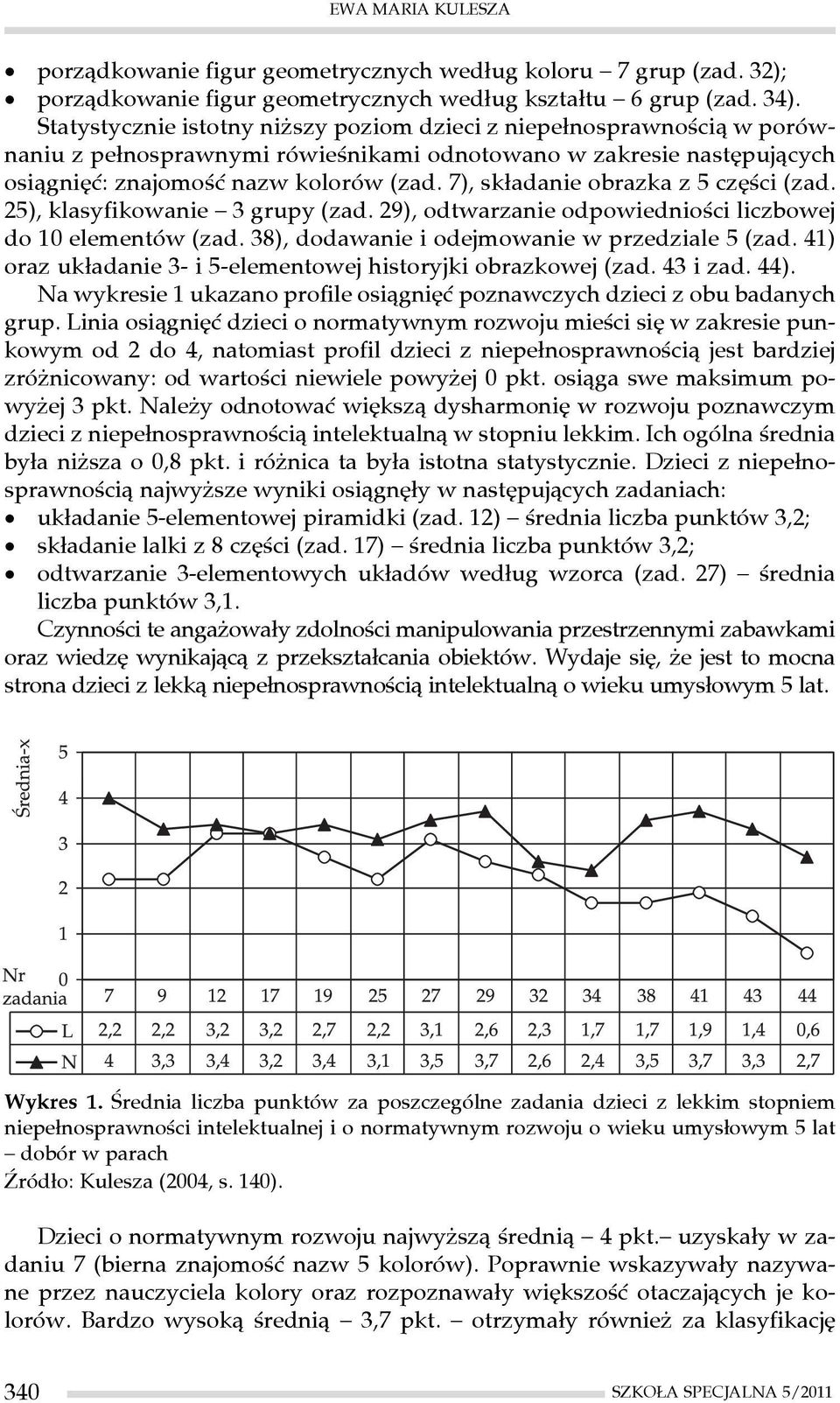 7), składanie obrazka z 5 części (zad. 25), klasyfikowanie 3 grupy (zad. 29), odtwarzanie odpowiedniości liczbowej do 10 elementów (zad. 38), dodawanie i odejmowanie w przedziale 5 (zad.