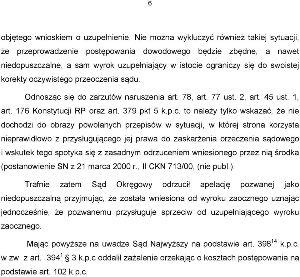 oczywistego przeoczenia sądu. Odnosząc się do zarzutów naruszenia art. 78, art. 77 ust. 2, art. 45 ust. 1, art. 176 Konstytucji RP oraz art. 379 pkt 5 k.p.c. to należy tylko wskazać, że nie dochodzi