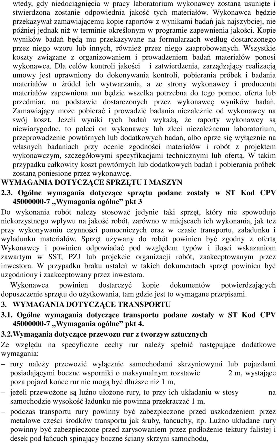 Kopie wyników bada bd mu przekazywane na formularzach według dostarczonego przez niego wzoru lub innych, równie przez niego zaaprobowanych.