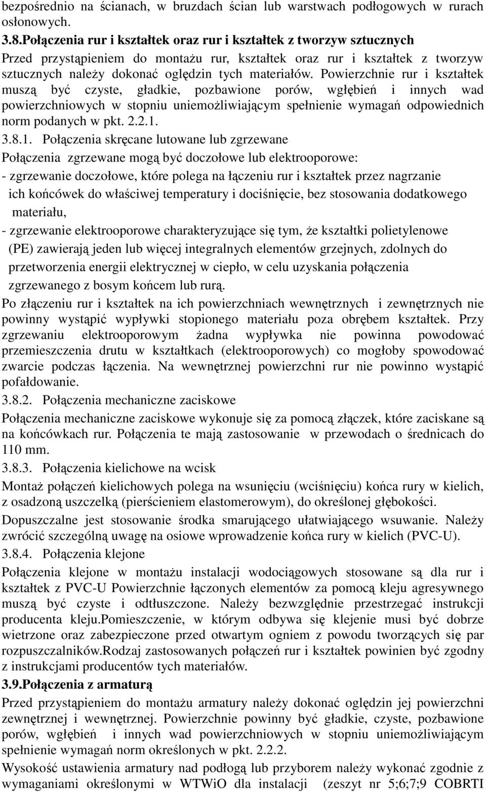 Powierzchnie rur i kształtek musz by czyste, gładkie, pozbawione porów, wgłbie i innych wad powierzchniowych w stopniu uniemoliwiajcym spełnienie wymaga odpowiednich norm podanych w pkt. 2.2.1.