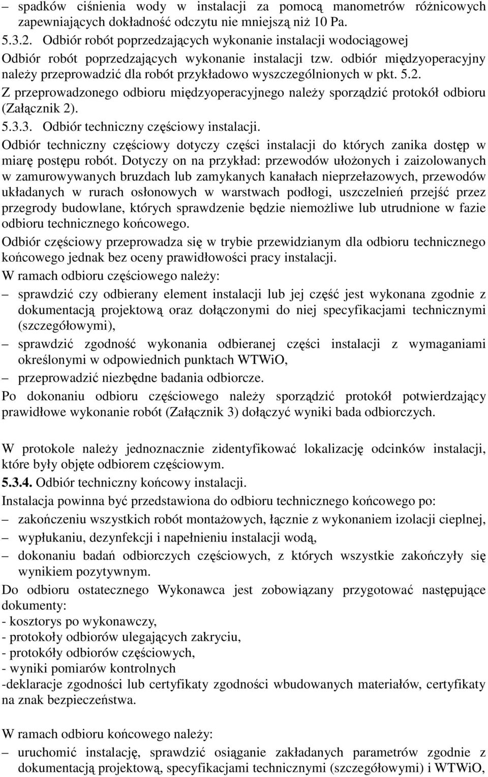 odbiór midzyoperacyjny naley przeprowadzi dla robót przykładowo wyszczególnionych w pkt. 5.2. Z przeprowadzonego odbioru midzyoperacyjnego naley sporzdzi protokół odbioru (Załcznik 2). 5.3.