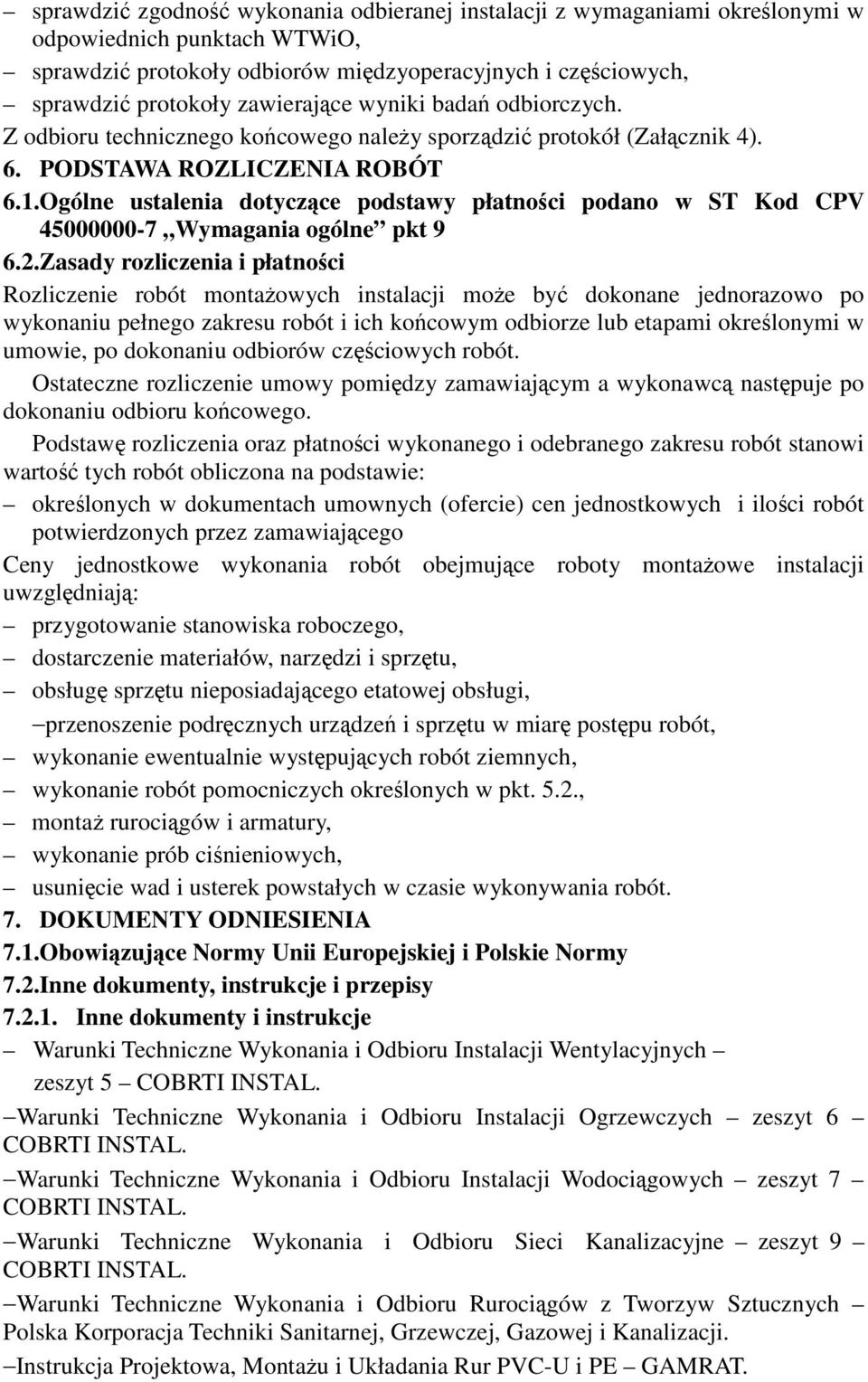 Ogólne ustalenia dotyczce podstawy płatnoci podano w ST Kod CPV 45000000-7 Wymagania ogólne pkt 9 6.2.