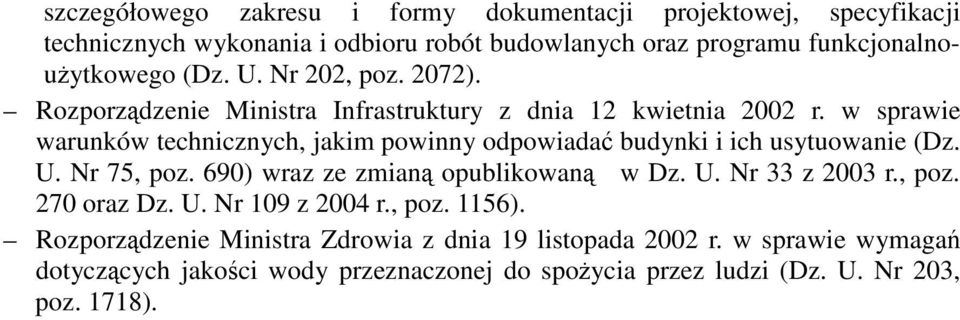 w sprawie warunków technicznych, jakim powinny odpowiada budynki i ich usytuowanie (Dz. U. Nr 75, poz. 690) wraz ze zmian opublikowan w Dz. U. Nr 33 z 2003 r.