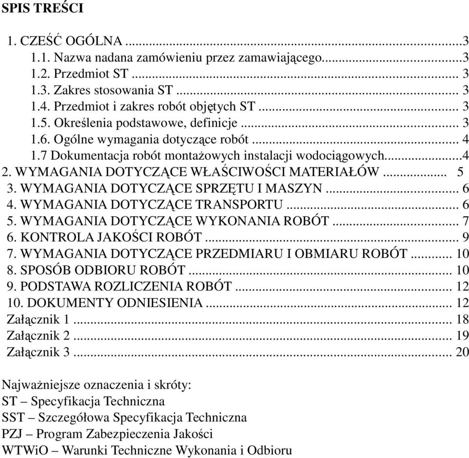 WYMAGANIA DOTYCZCE SPRZTU I MASZYN... 6 4. WYMAGANIA DOTYCZCE TRANSPORTU... 6 5. WYMAGANIA DOTYCZCE WYKONANIA ROBÓT... 7 6. KONTROLA JAKOCI ROBÓT... 9 7. WYMAGANIA DOTYCZCE PRZEDMIARU I OBMIARU ROBÓT.