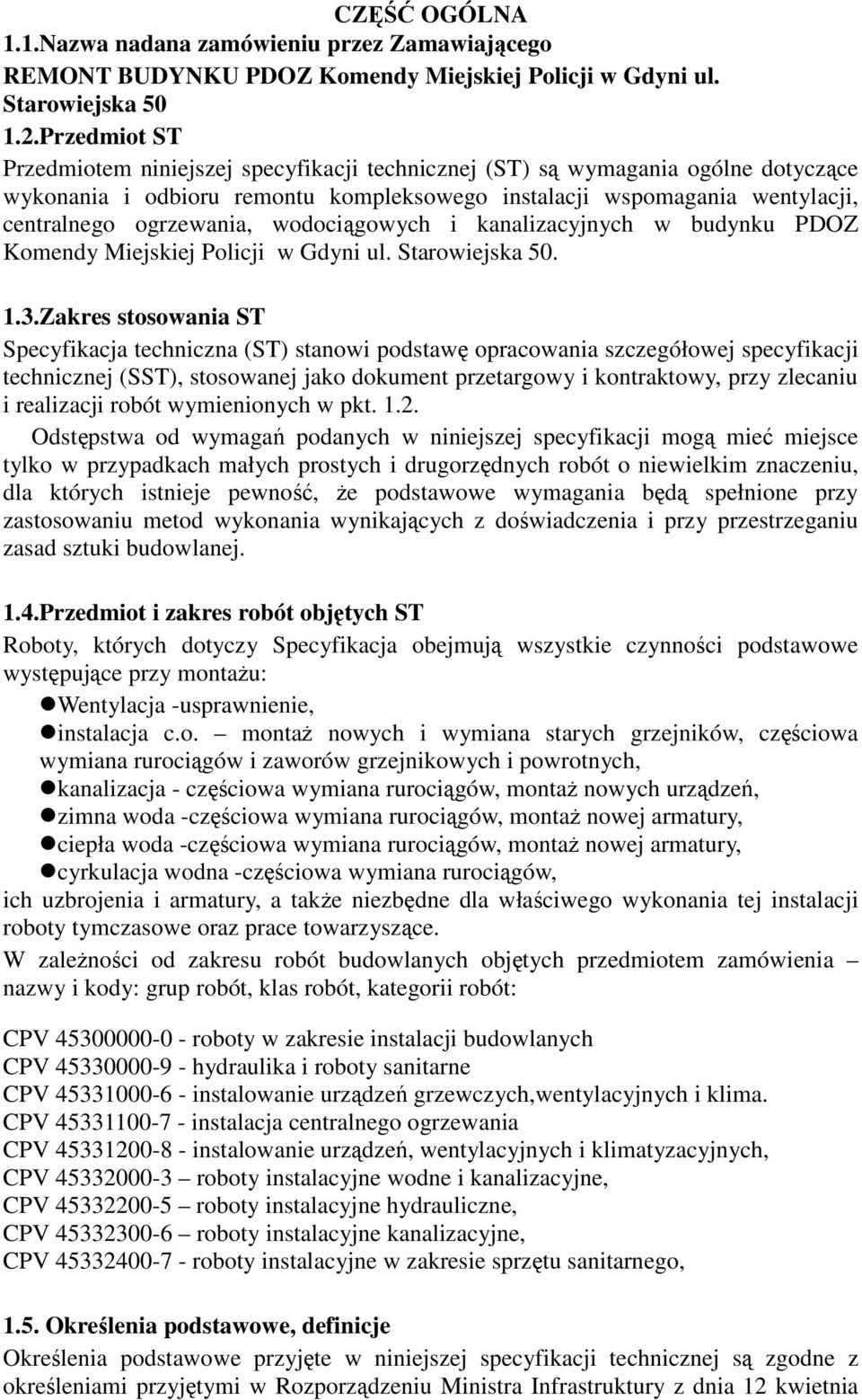 wodocigowych i kanalizacyjnych w budynku PDOZ Komendy Miejskiej Policji w Gdyni ul. Starowiejska 50. 1.3.