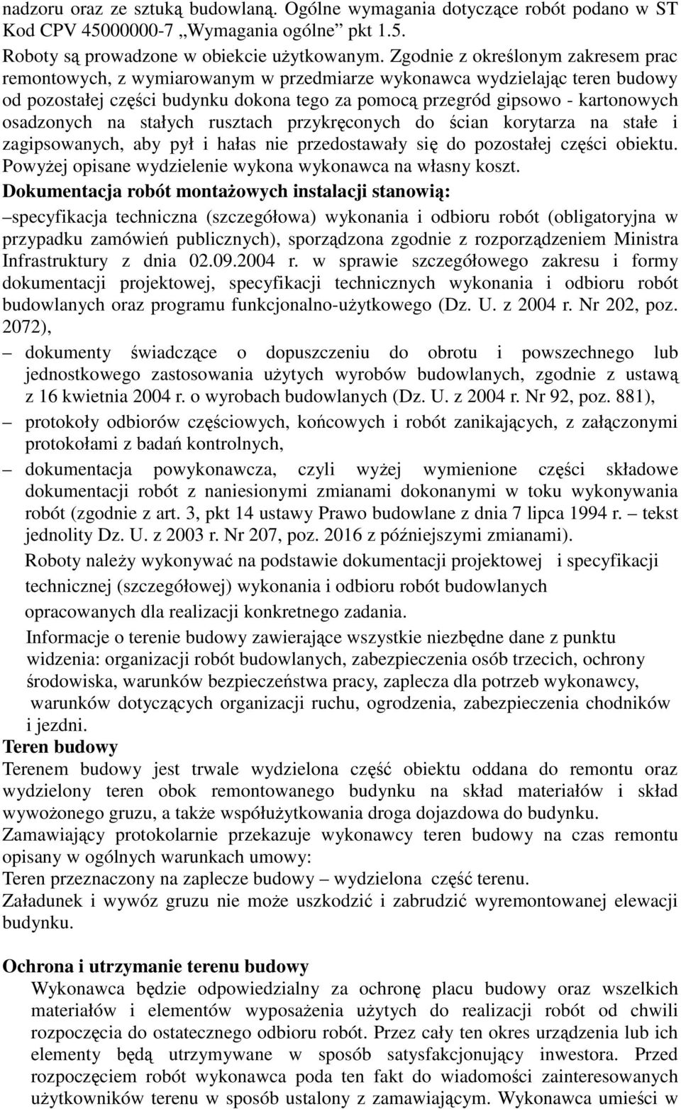 na stałych rusztach przykrconych do cian korytarza na stałe i zagipsowanych, aby pył i hałas nie przedostawały si do pozostałej czci obiektu.