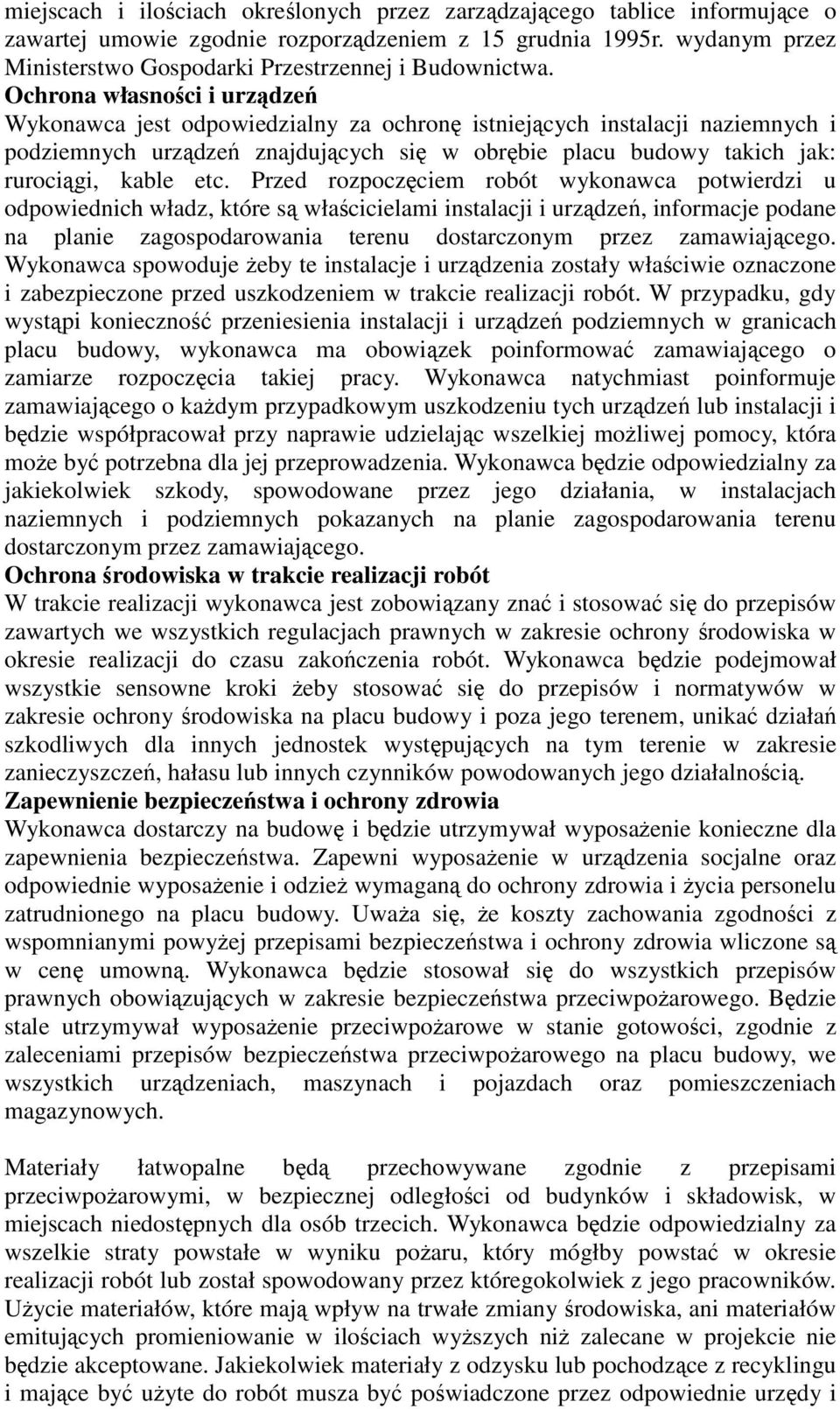 Przed rozpoczciem robót wykonawca potwierdzi u odpowiednich władz, które s włacicielami instalacji i urzdze, informacje podane na planie zagospodarowania terenu dostarczonym przez zamawiajcego.