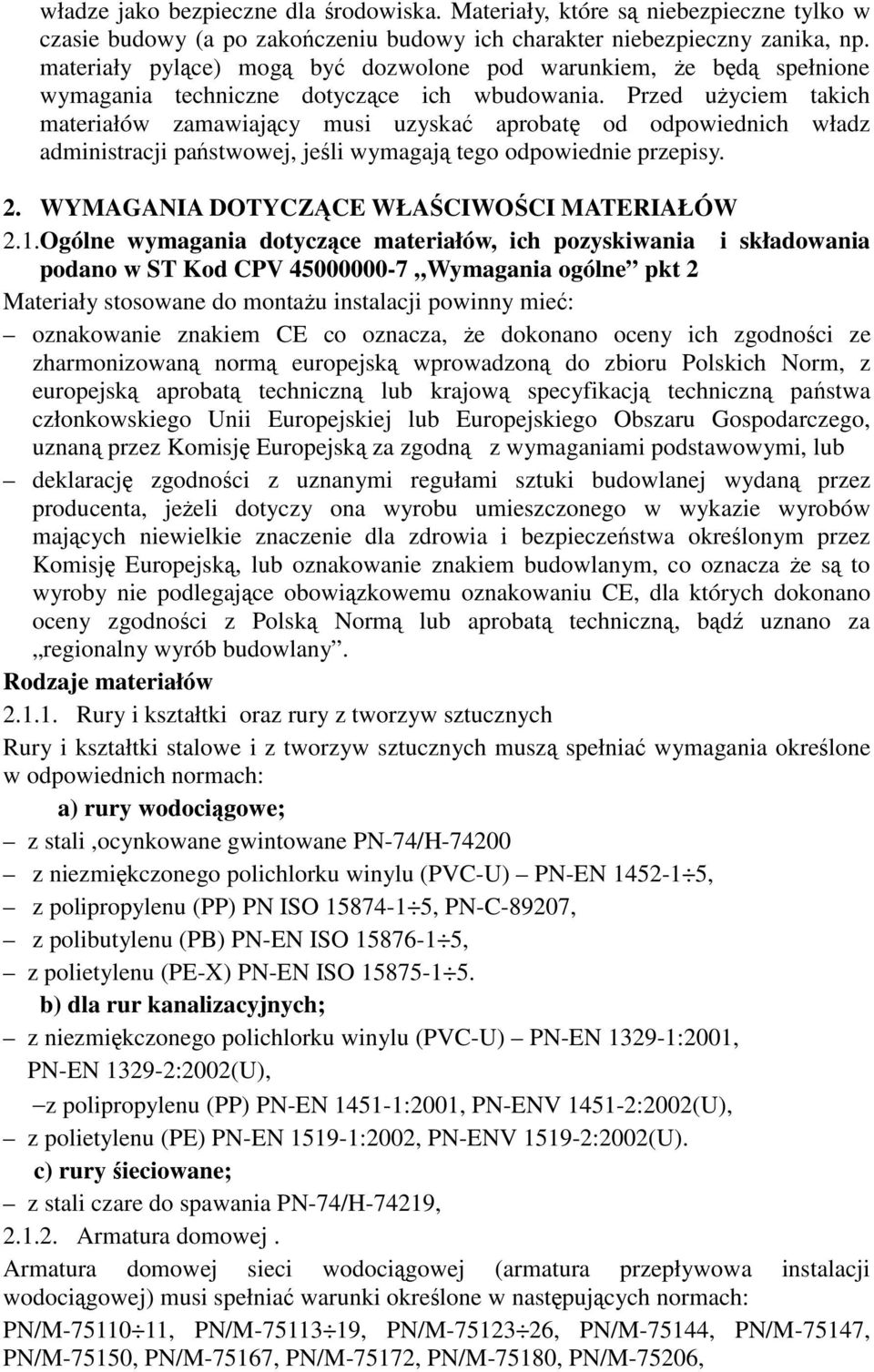 Przed uyciem takich materiałów zamawiajcy musi uzyska aprobat od odpowiednich władz administracji pa stwowej, jeli wymagaj tego odpowiednie przepisy. 2. WYMAGANIA DOTYCZ CE WŁACIWOCI MATERIAŁÓW 2.1.