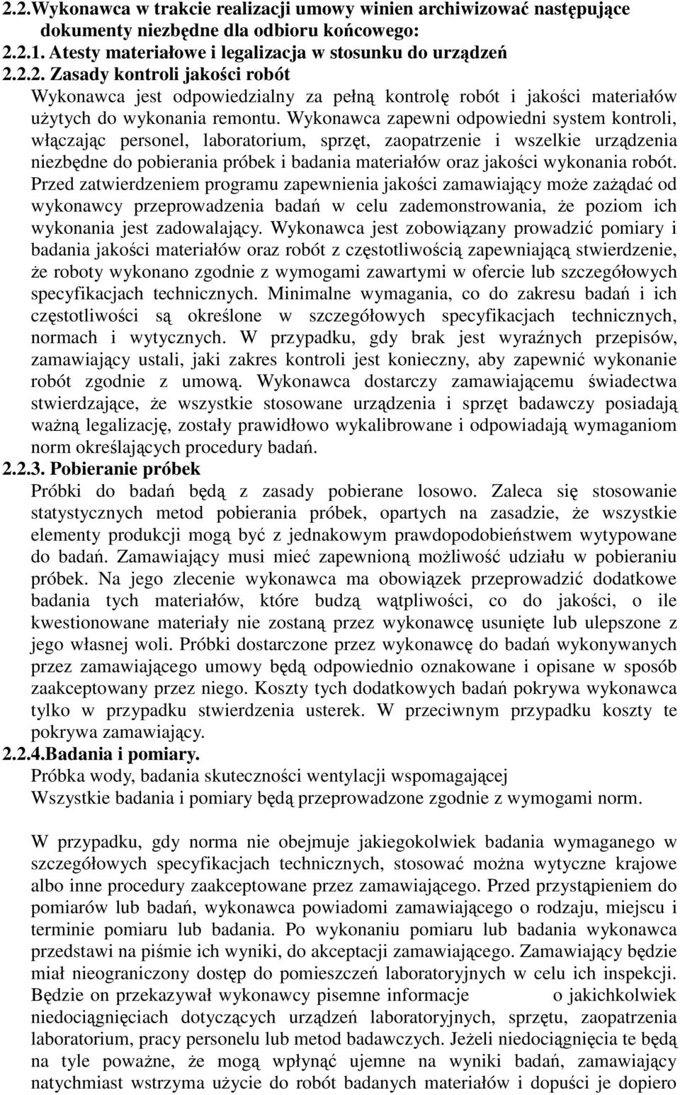 Przed zatwierdzeniem programu zapewnienia jakoci zamawiajcy moe zada od wykonawcy przeprowadzenia bada w celu zademonstrowania, e poziom ich wykonania jest zadowalajcy.