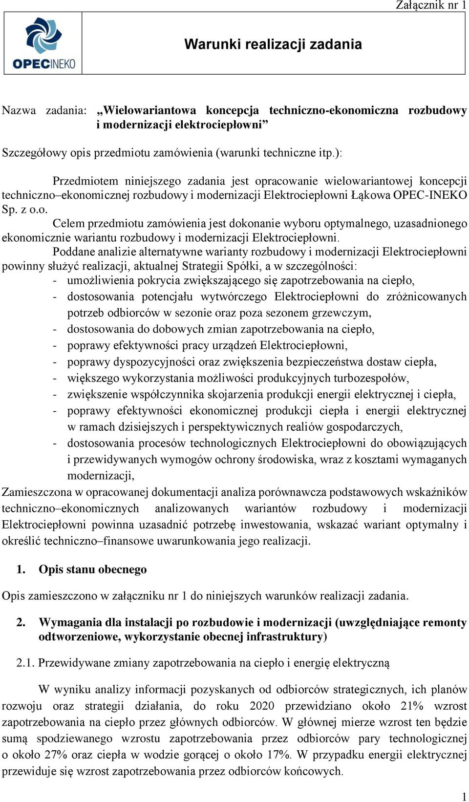 Poddane analizie alternatywne warianty rozbudowy i modernizacji Elektrociepłowni powinny służyć realizacji, aktualnej Strategii Spółki, a w szczególności: - umożliwienia pokrycia zwiększającego się