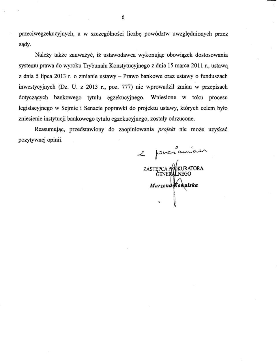 o zmianie ustawy - Prawo bankowe oraz ustawy o funduszach inwestycyjnych (Dz. U. z 2013 r., poz. 777) nie wprowadził zmian w przepisach dotyczących bankowego tytułu egzekucyjnego.