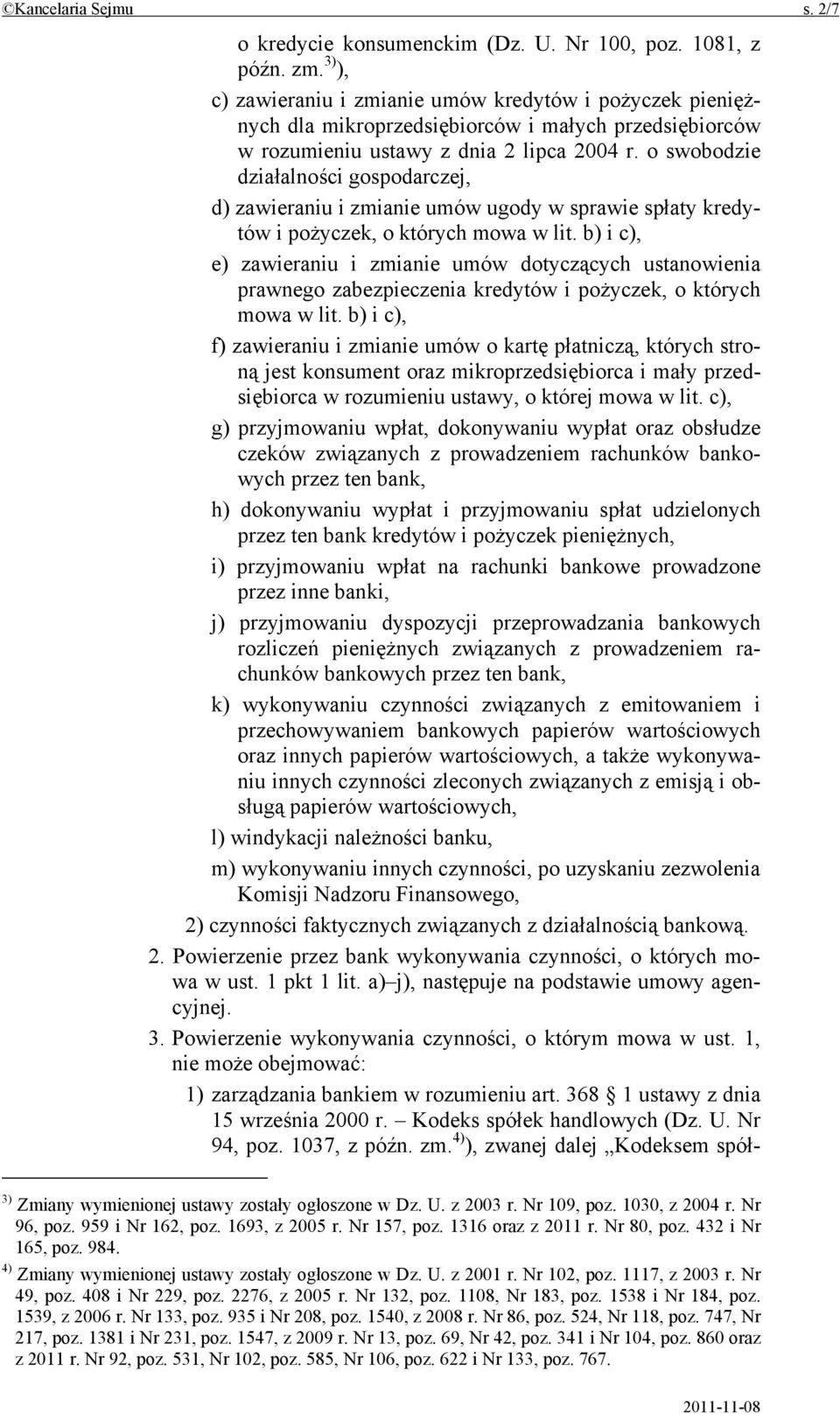 o swobodzie działalności gospodarczej, d) zawieraniu i zmianie umów ugody w sprawie spłaty kredytów i pożyczek, o których mowa w lit.