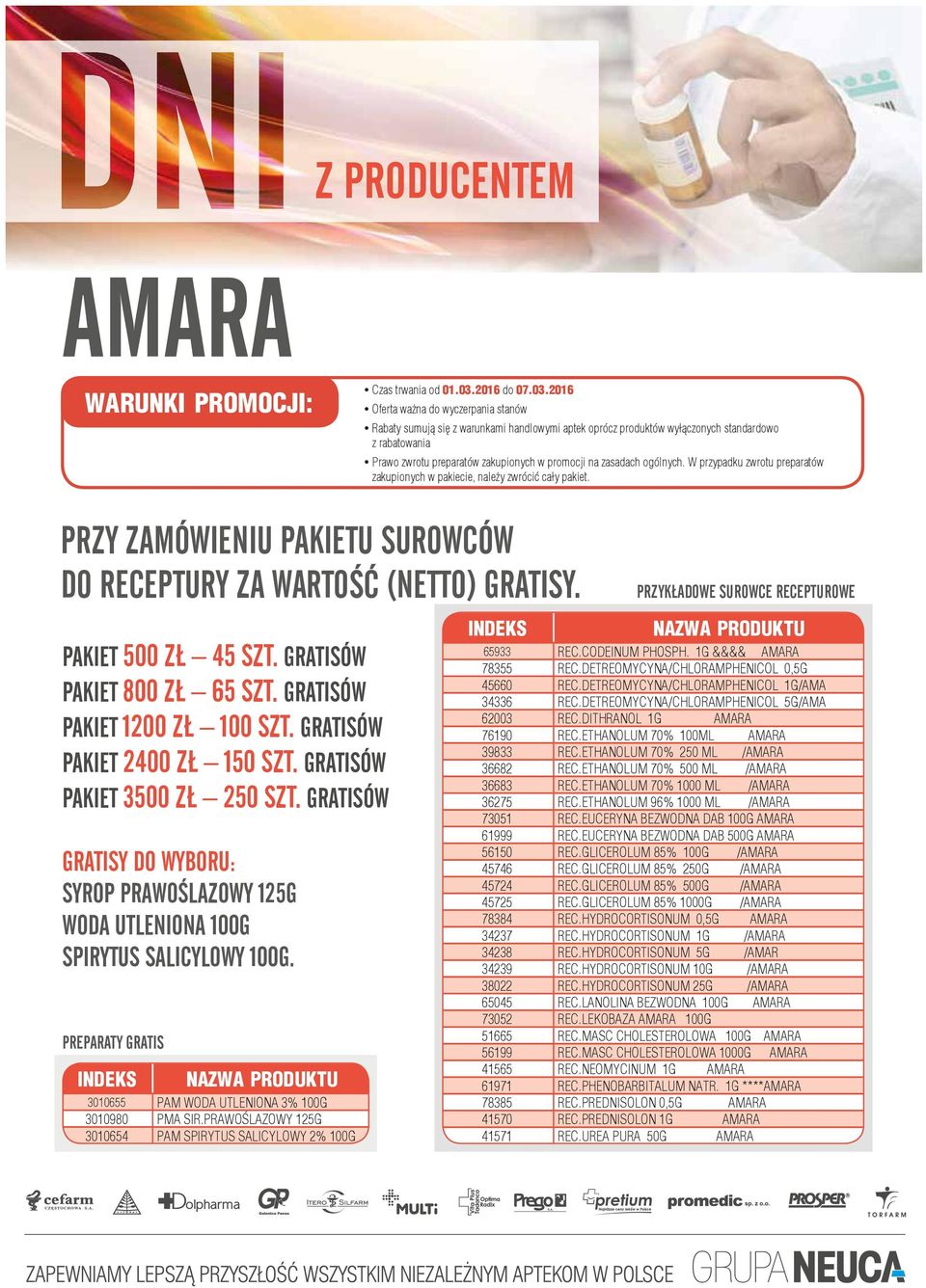 2016 Oferta ważna do wyczerpania stanów Rabaty sumują się z warunkami handlowymi aptek oprócz produktów wyłączonych standardowo z rabatowania Prawo zwrotu preparatów zakupionych w promocji na