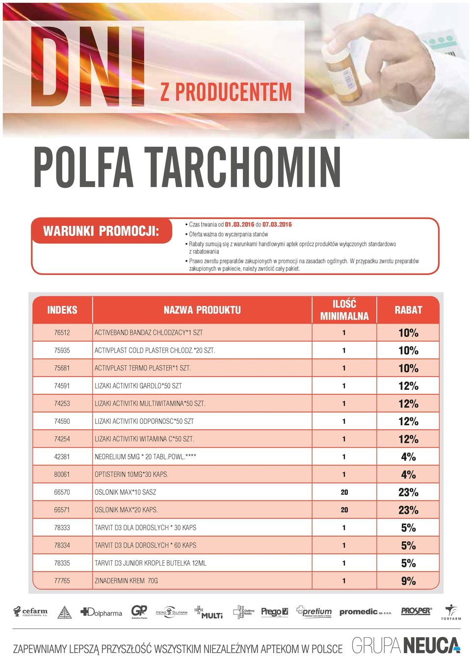 2016 Oferta ważna do wyczerpania stanów Rabaty sumują się z warunkami handlowymi aptek oprócz produktów wyłączonych standardowo z rabatowania Prawo zwrotu preparatów zakupionych w promocji na