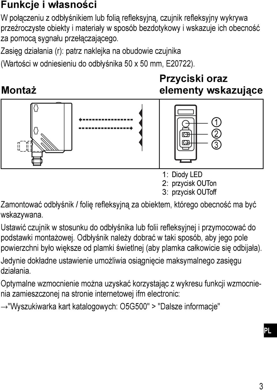 Montaż Przyciski oraz elementy wskazujące : : : Diody LED przycisk OUTon przycisk OUToff Zamontować odbłyśnik / folię refleksyjną za obiektem, którego obecność ma być wskazywana.