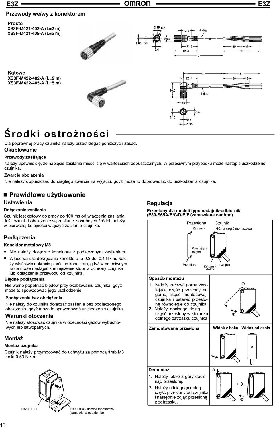 W przeciwnym przypadku mo e nast¹piæ uszkodzenie czujnika. Zwarcie obci¹ enia Nie nale y dopuszczaæ do ci¹g³ego zwarcia na wyjœciu, gdy mo e to doprowadziæ do uszkodzenia czujnika.