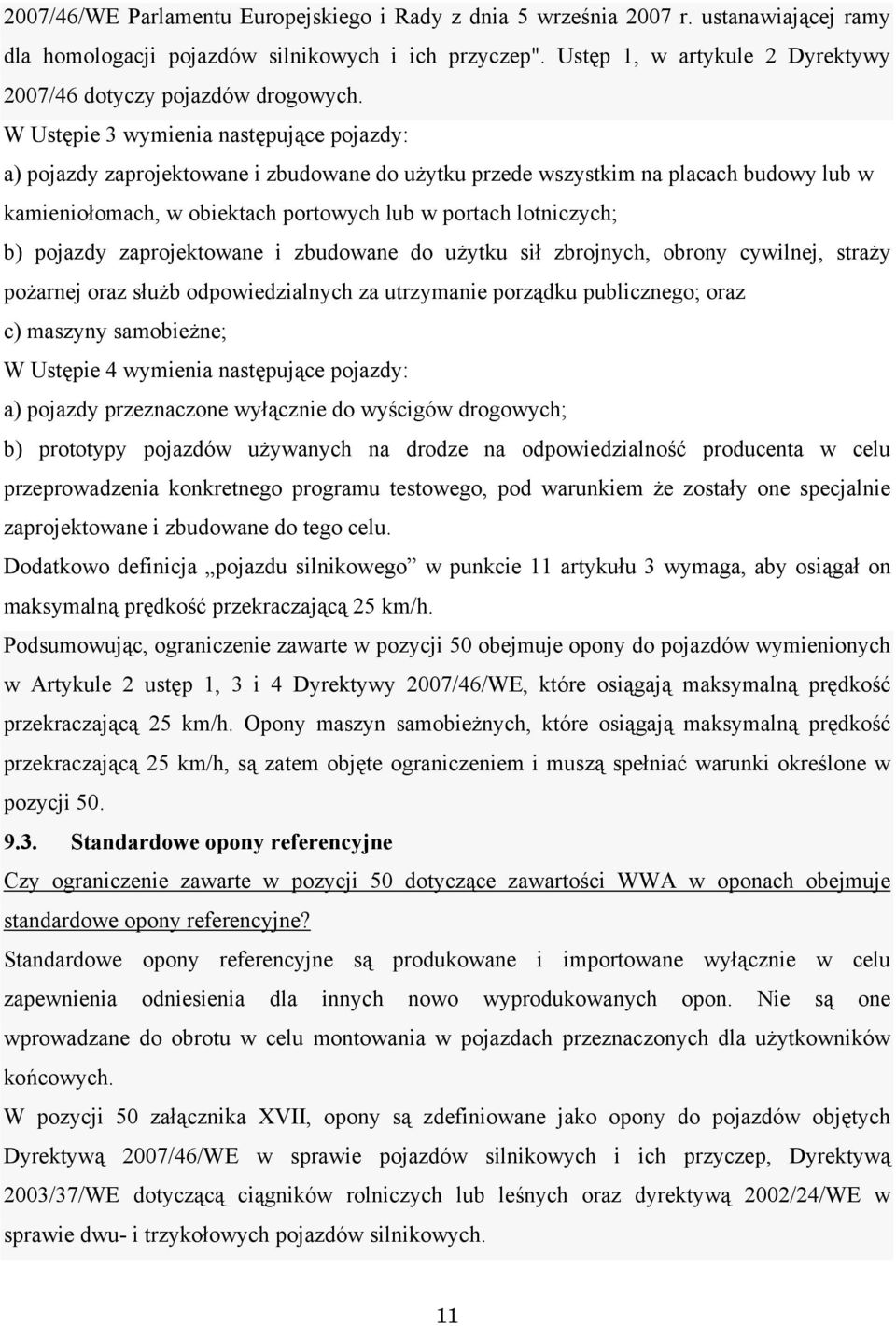 W Ustępie 3 wymienia następujące pojazdy: a) pojazdy zaprojektowane i zbudowane do użytku przede wszystkim na placach budowy lub w kamieniołomach, w obiektach portowych lub w portach lotniczych; b)