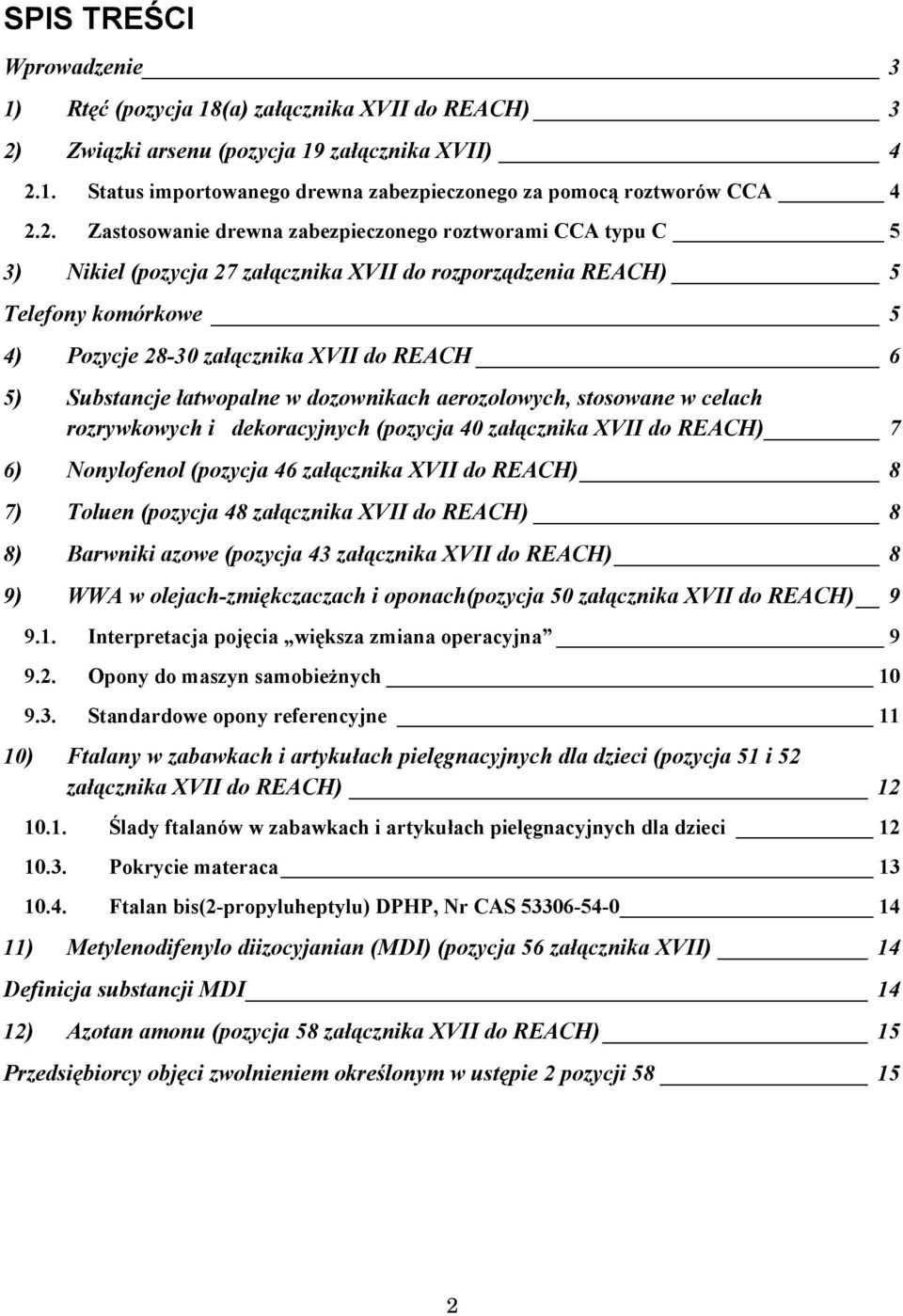 Substancje łatwopalne w dozownikach aerozolowych, stosowane w celach rozrywkowych i dekoracyjnych (pozycja 40 załącznika XVII do REACH) 7 6) Nonylofenol (pozycja 46 załącznika XVII do REACH) 8 7)