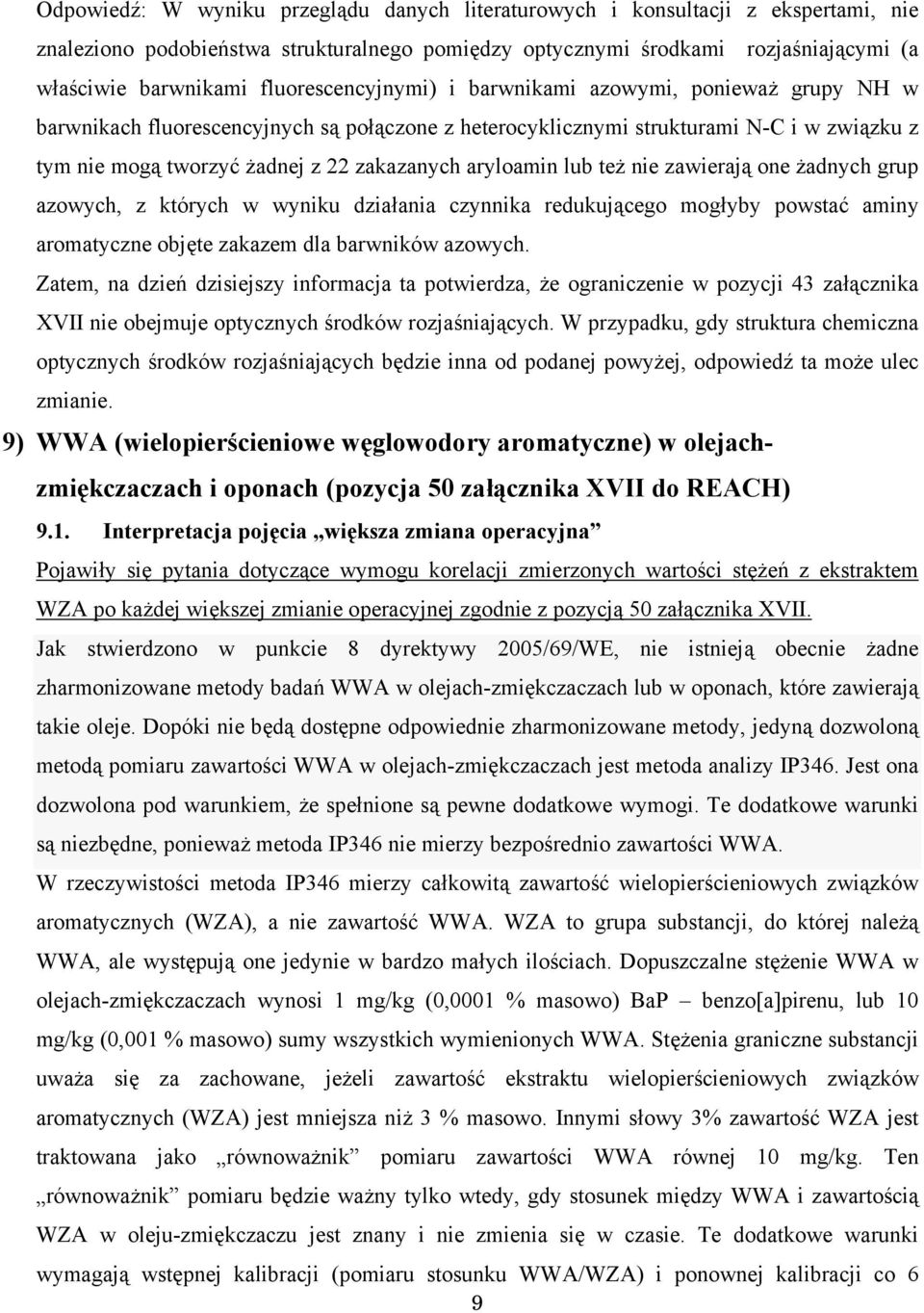 aryloamin lub też nie zawierają one żadnych grup azowych, z których w wyniku działania czynnika redukującego mogłyby powstać aminy aromatyczne objęte zakazem dla barwników azowych.