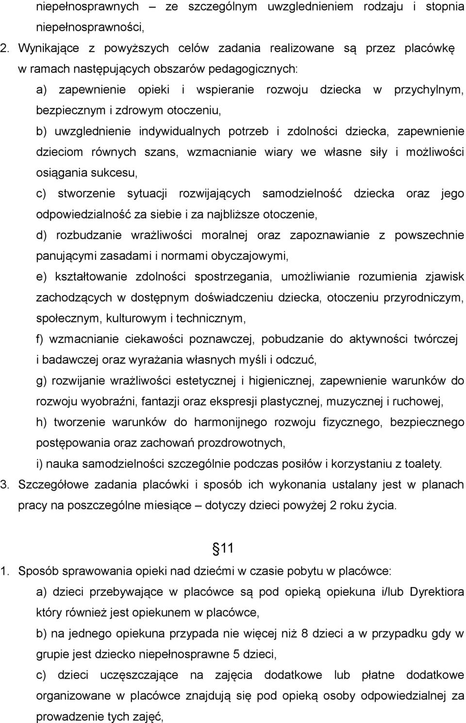 zdrowym otoczeniu, b) uwzglednienie indywidualnych potrzeb i zdolności dziecka, zapewnienie dzieciom równych szans, wzmacnianie wiary we własne siły i możliwości osiągania sukcesu, c) stworzenie