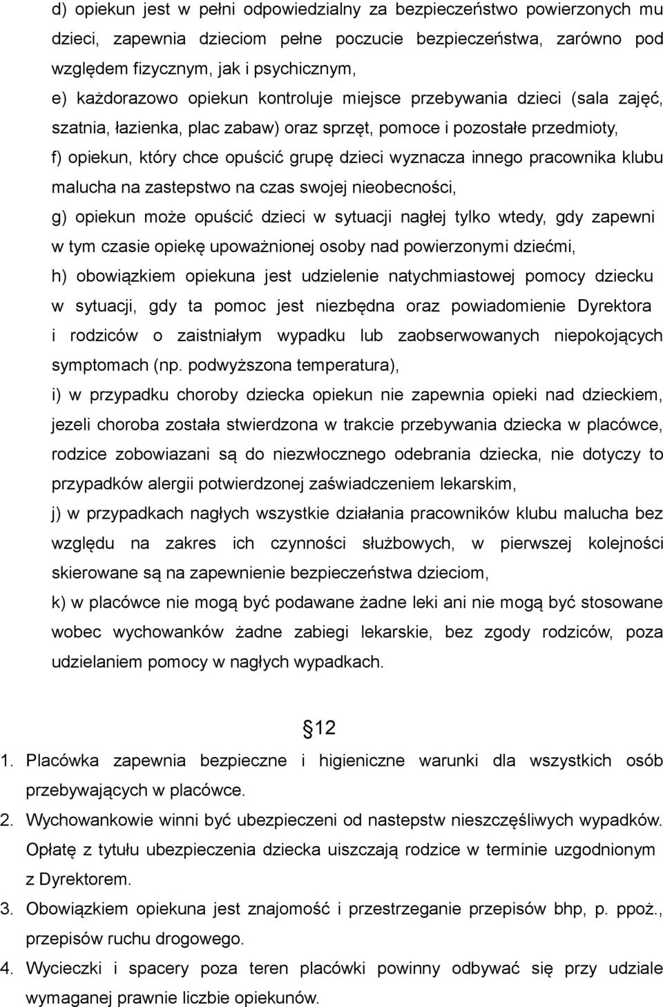 pracownika klubu malucha na zastepstwo na czas swojej nieobecności, g) opiekun może opuścić dzieci w sytuacji nagłej tylko wtedy, gdy zapewni w tym czasie opiekę upoważnionej osoby nad powierzonymi