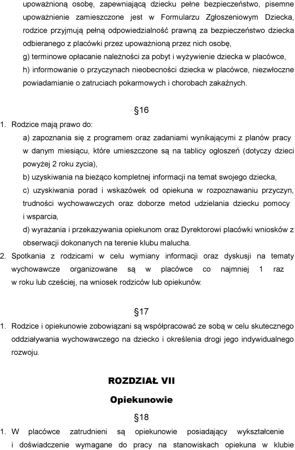 nieobecności dziecka w placówce, niezwłoczne powiadamianie o zatruciach pokarmowych i chorobach zakaźnych. 16 1.