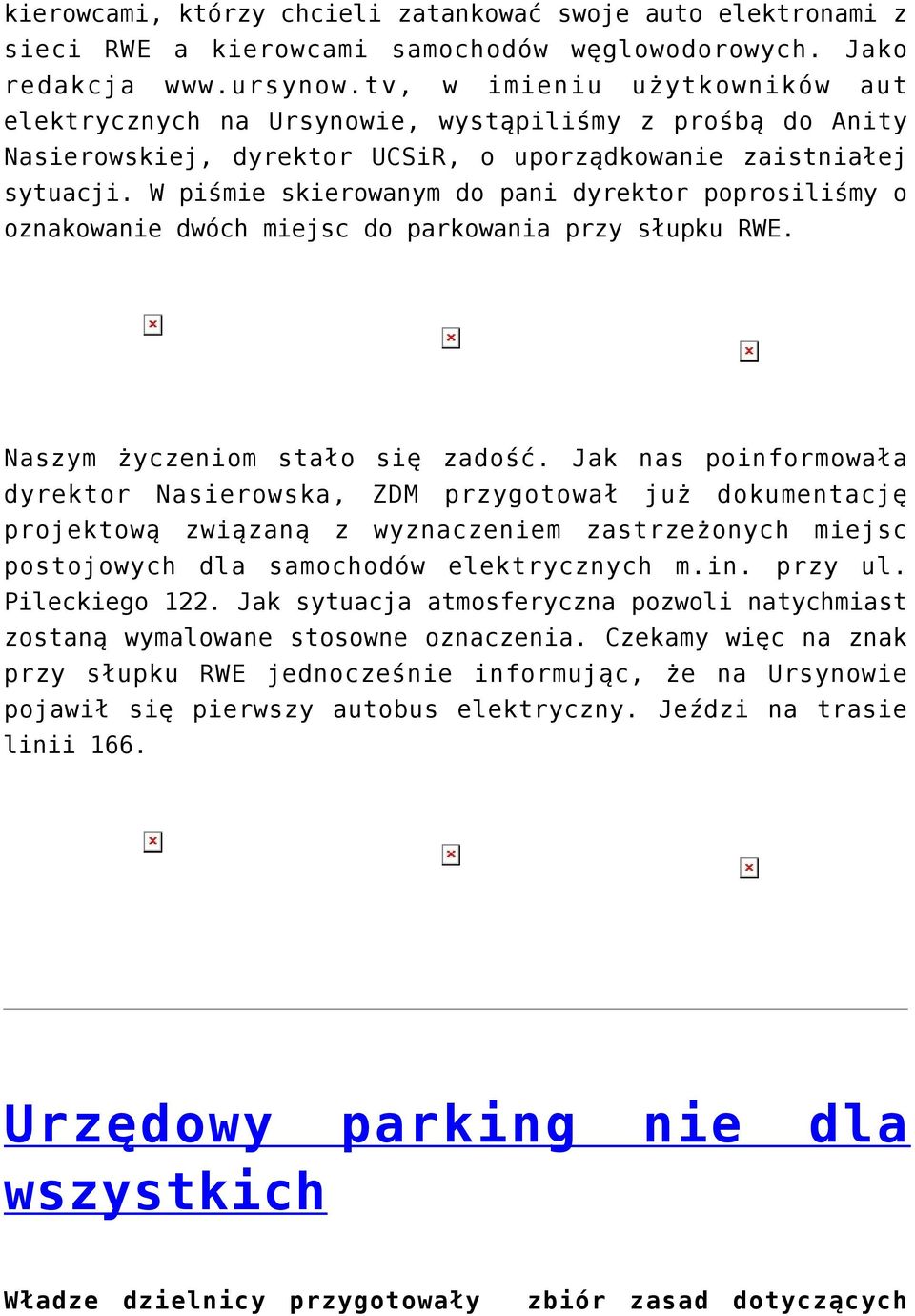 W piśmie skierowanym do pani dyrektor poprosiliśmy o oznakowanie dwóch miejsc do parkowania przy słupku RWE. Naszym życzeniom stało się zadość.